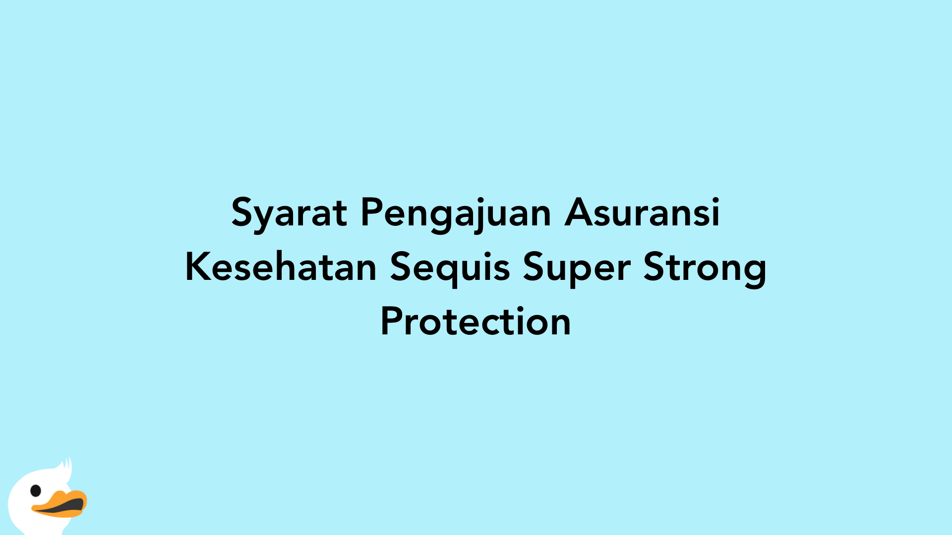 Syarat Pengajuan Asuransi Kesehatan Sequis Super Strong Protection