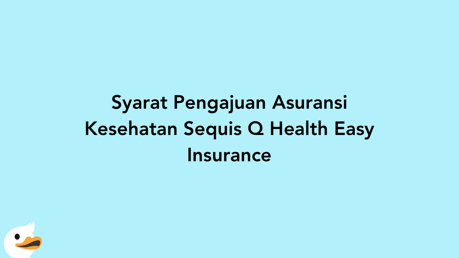 Syarat Pengajuan Asuransi Kesehatan Sequis Q Health Easy Insurance