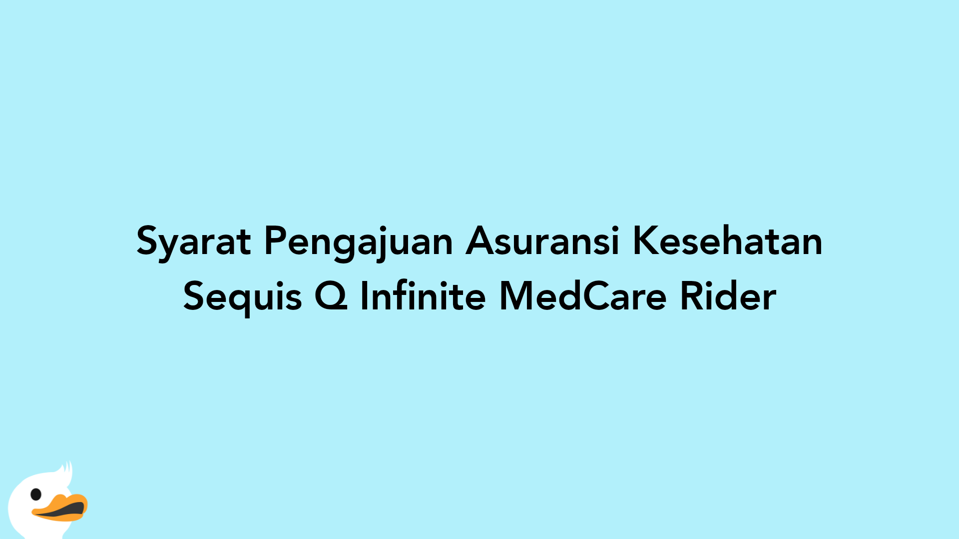 Syarat Pengajuan Asuransi Kesehatan Sequis Q Infinite MedCare Rider