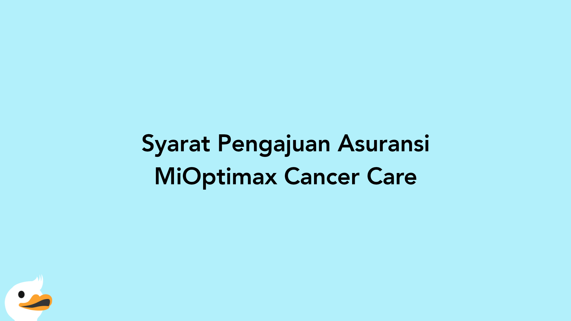 Syarat Pengajuan Asuransi MiOptimax Cancer Care