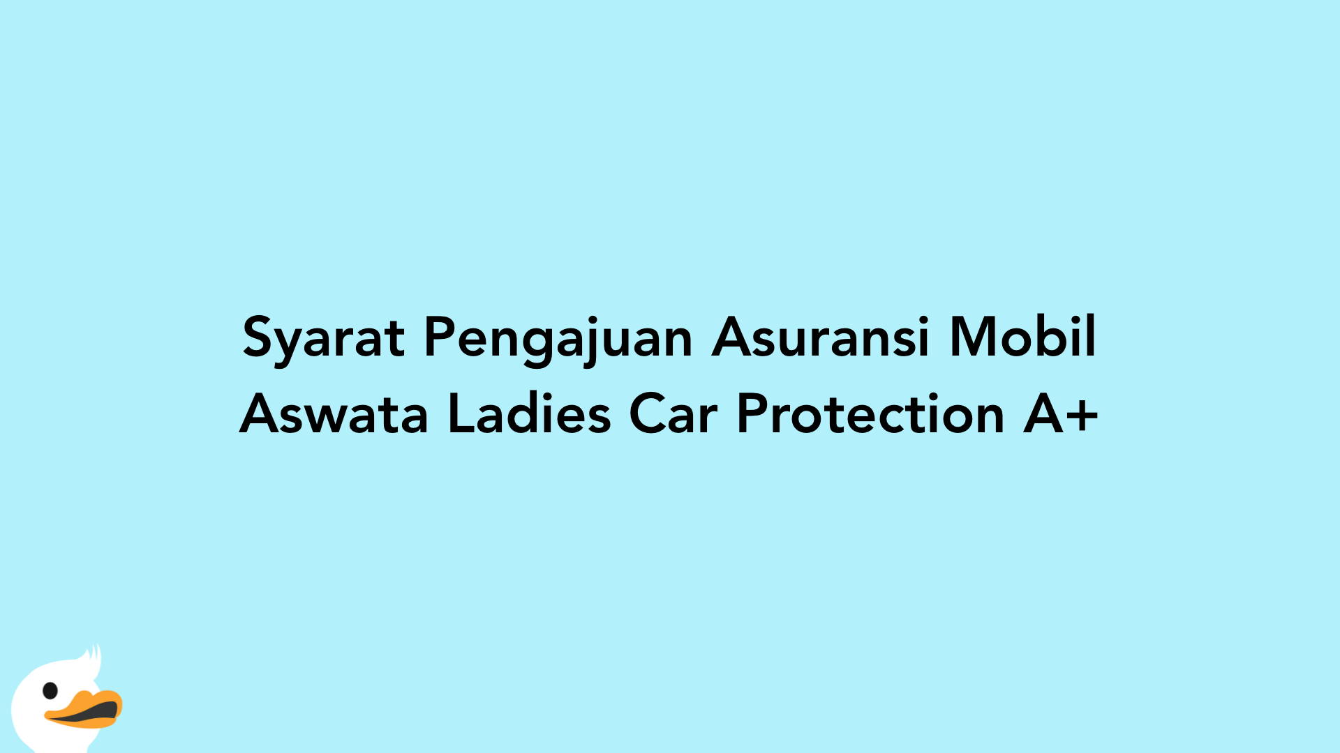 Syarat Pengajuan Asuransi Mobil Aswata Ladies Car Protection A+