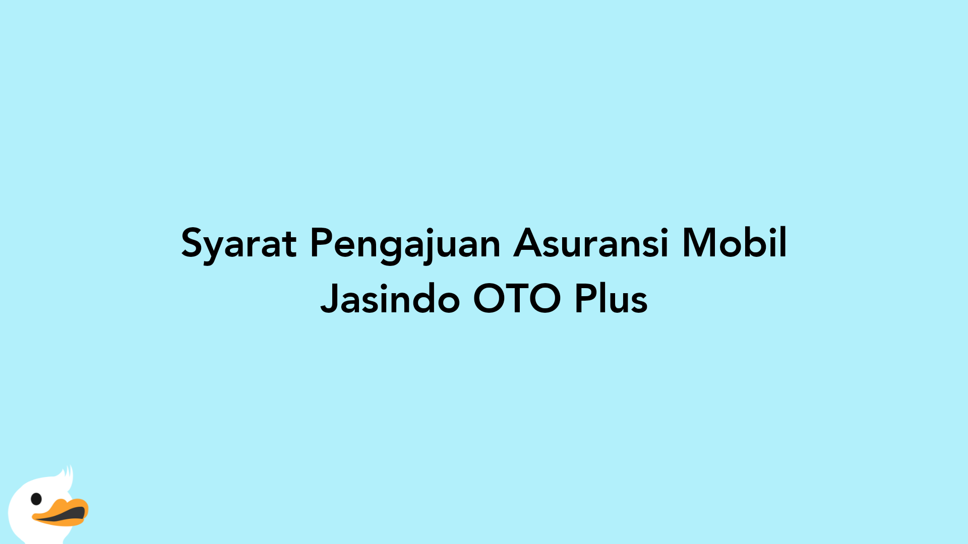 Syarat Pengajuan Asuransi Mobil Jasindo OTO Plus