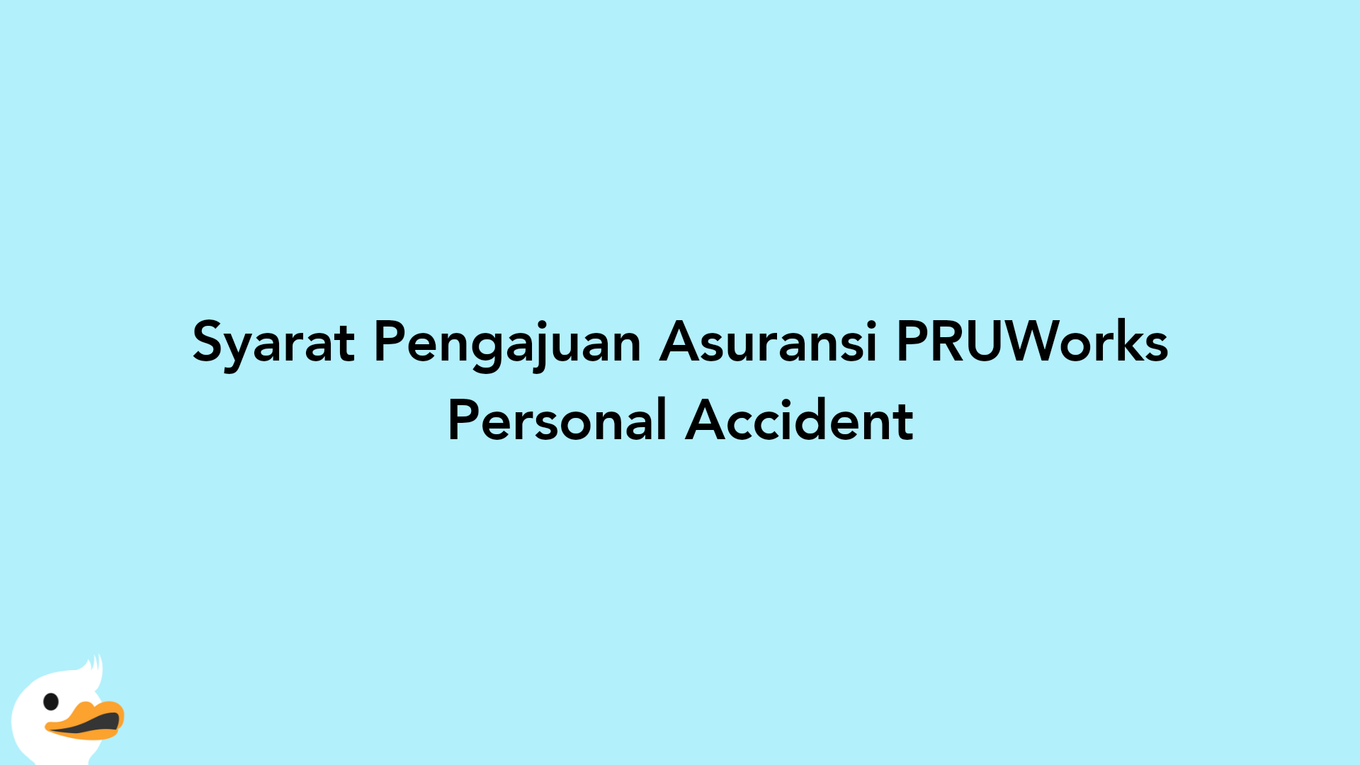 Syarat Pengajuan Asuransi PRUWorks Personal Accident
