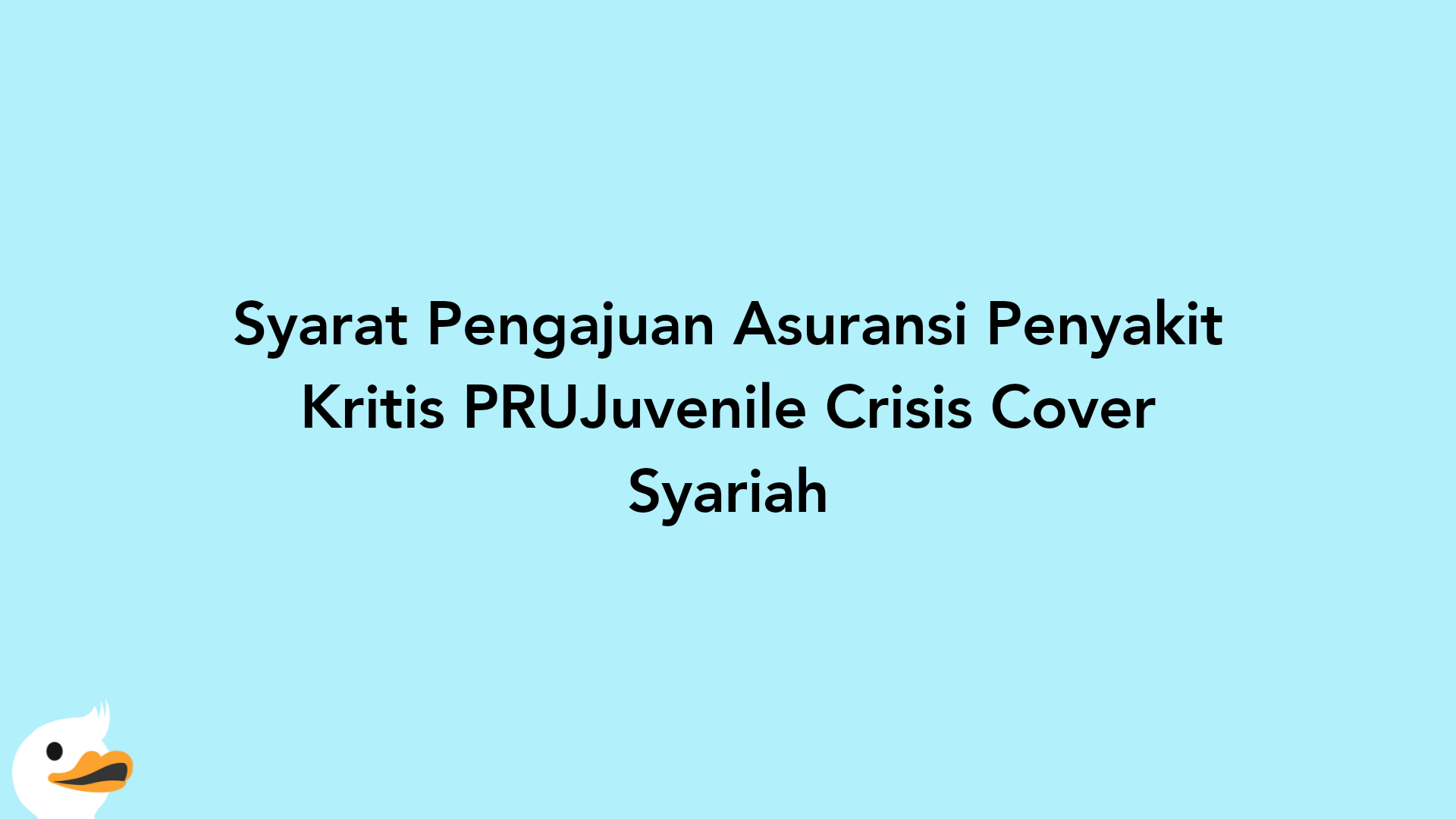 Syarat Pengajuan Asuransi Penyakit Kritis PRUJuvenile Crisis Cover Syariah