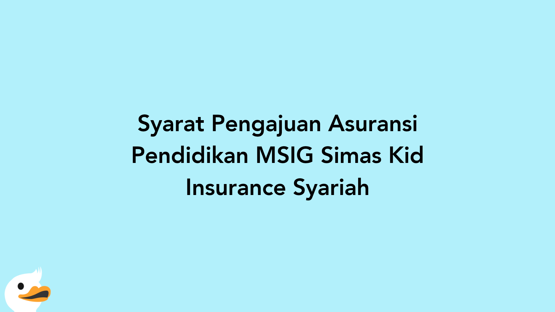 Syarat Pengajuan Asuransi Pendidikan MSIG Simas Kid Insurance Syariah
