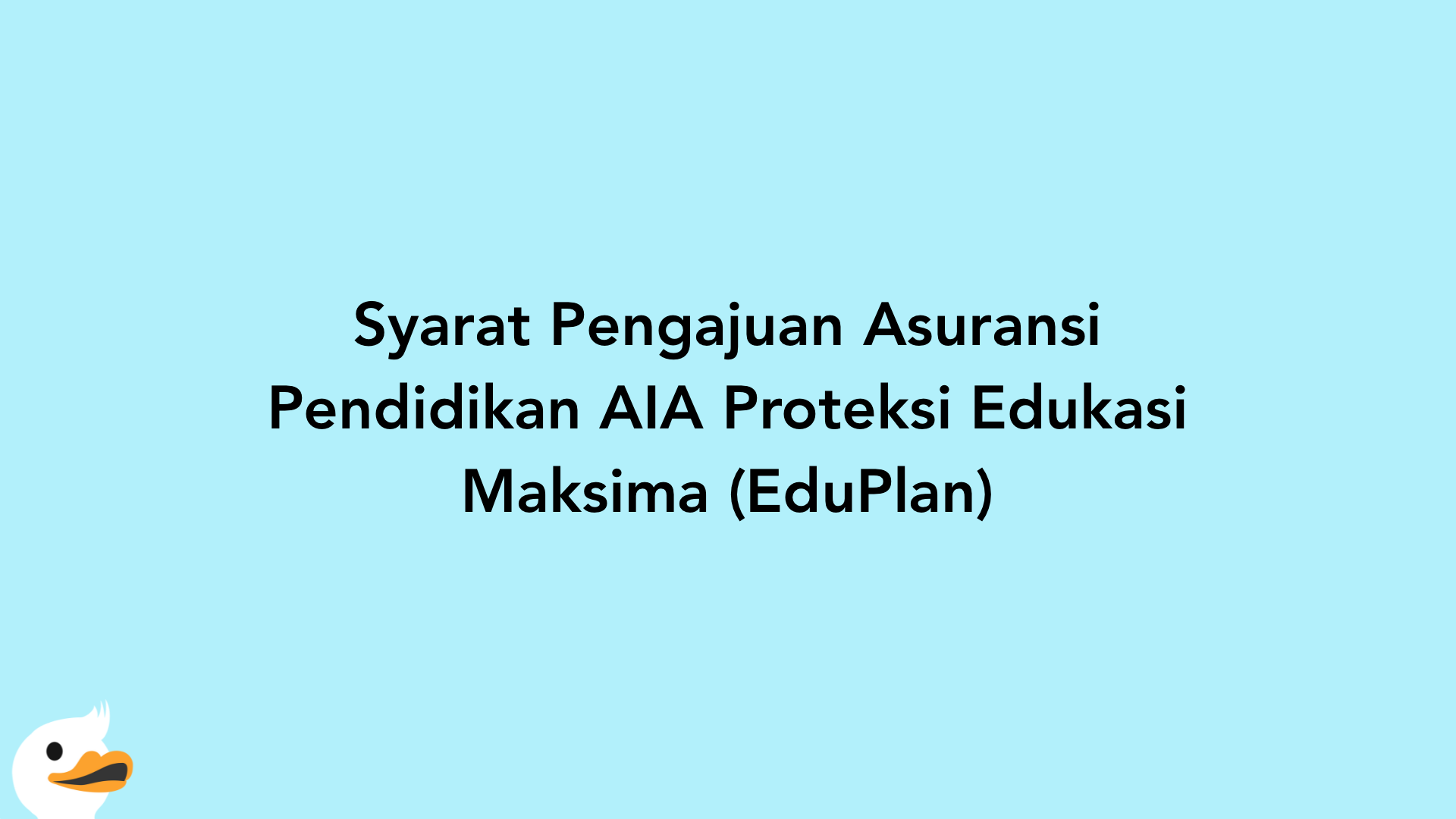 Syarat Pengajuan Asuransi Pendidikan AIA Proteksi Edukasi Maksima (EduPlan)