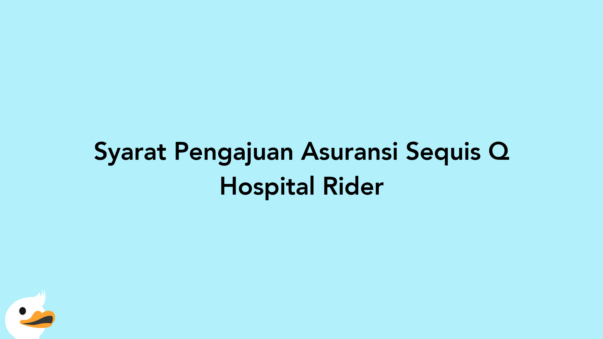 Syarat Pengajuan Asuransi Sequis Q Hospital Rider