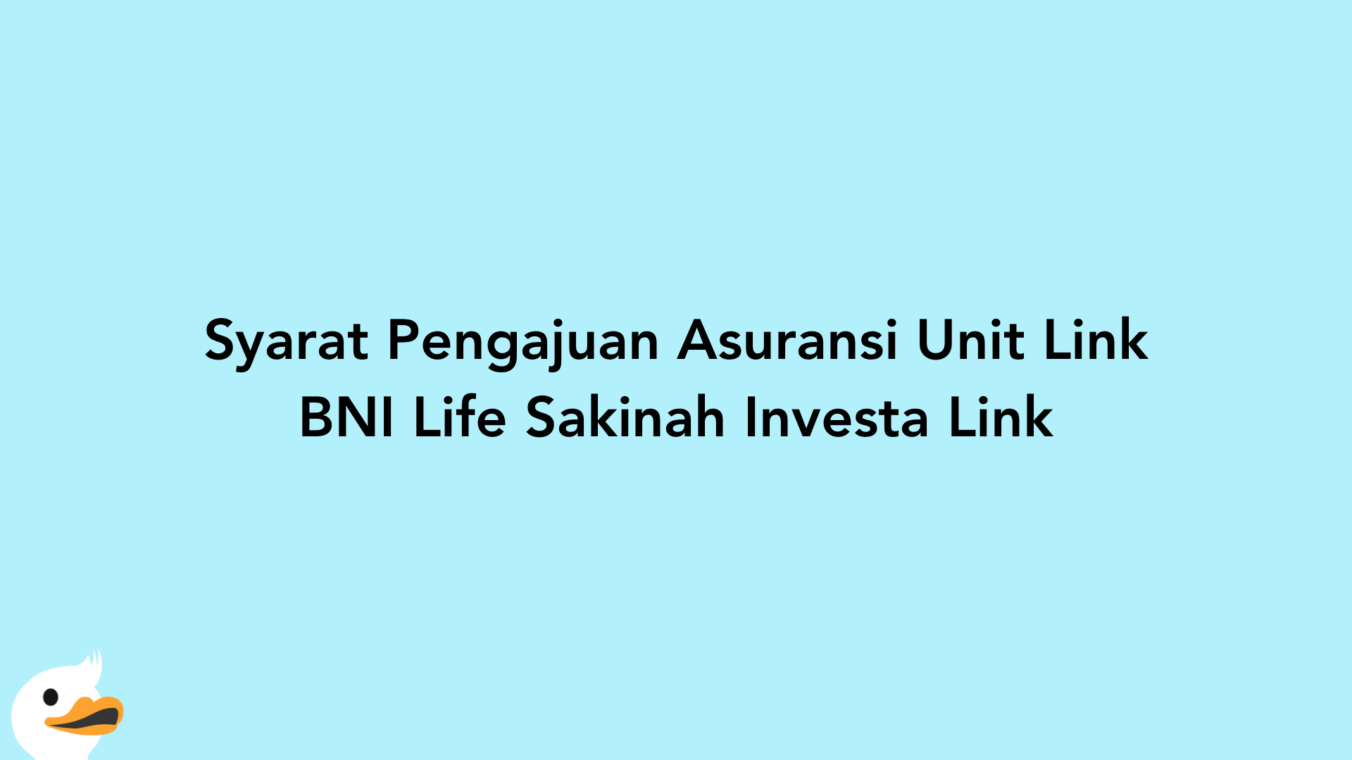 Syarat Pengajuan Asuransi Unit Link BNI Life Sakinah Investa Link