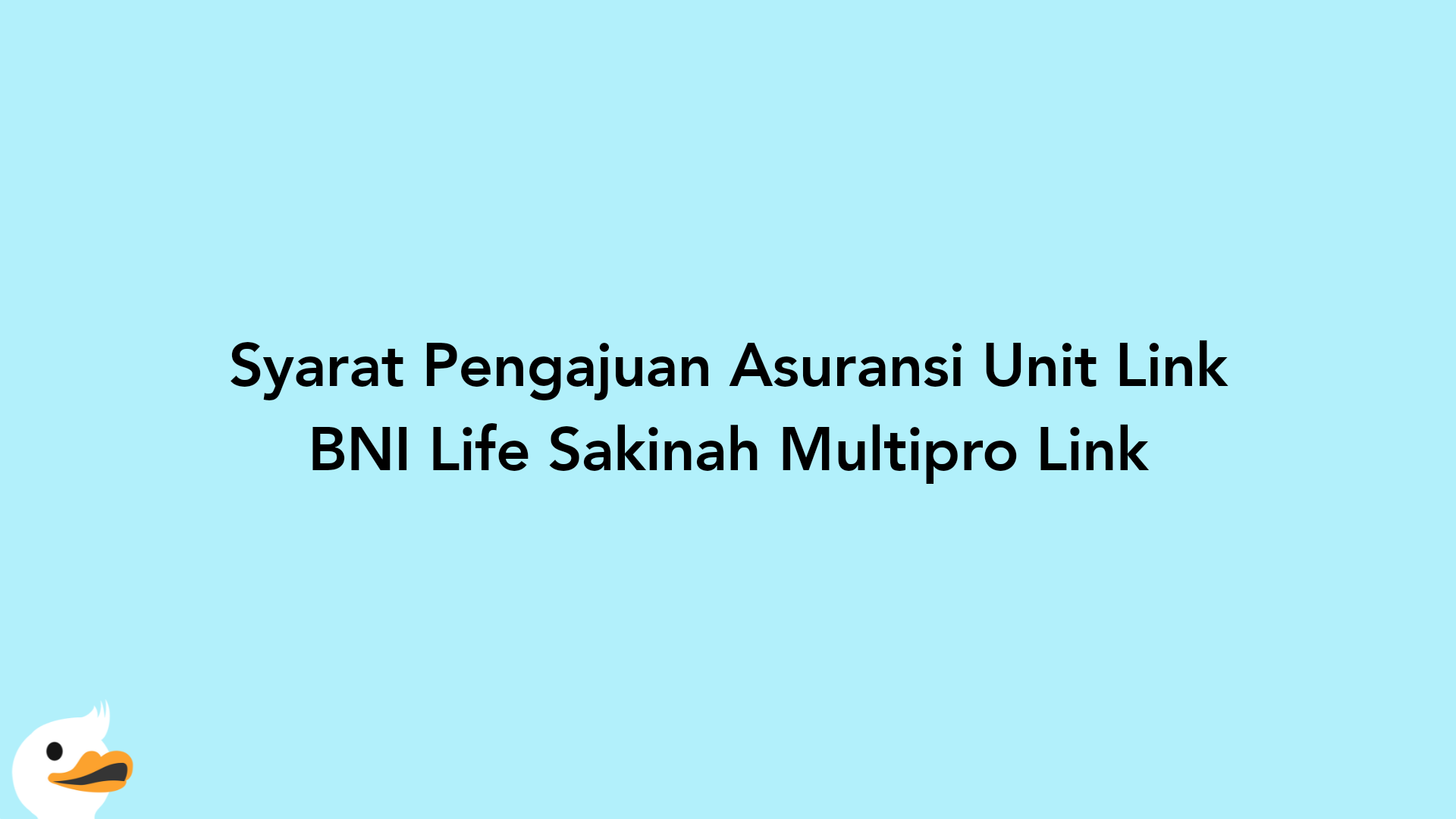 Syarat Pengajuan Asuransi Unit Link BNI Life Sakinah Multipro Link