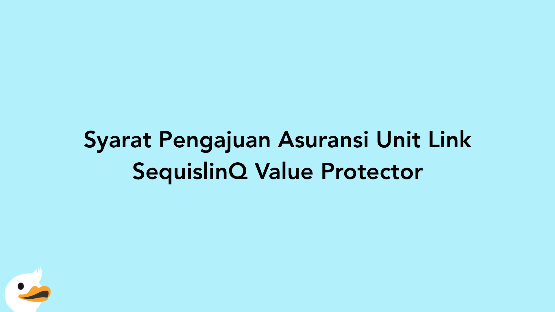 Syarat Pengajuan Asuransi Unit Link SequislinQ Value Protector