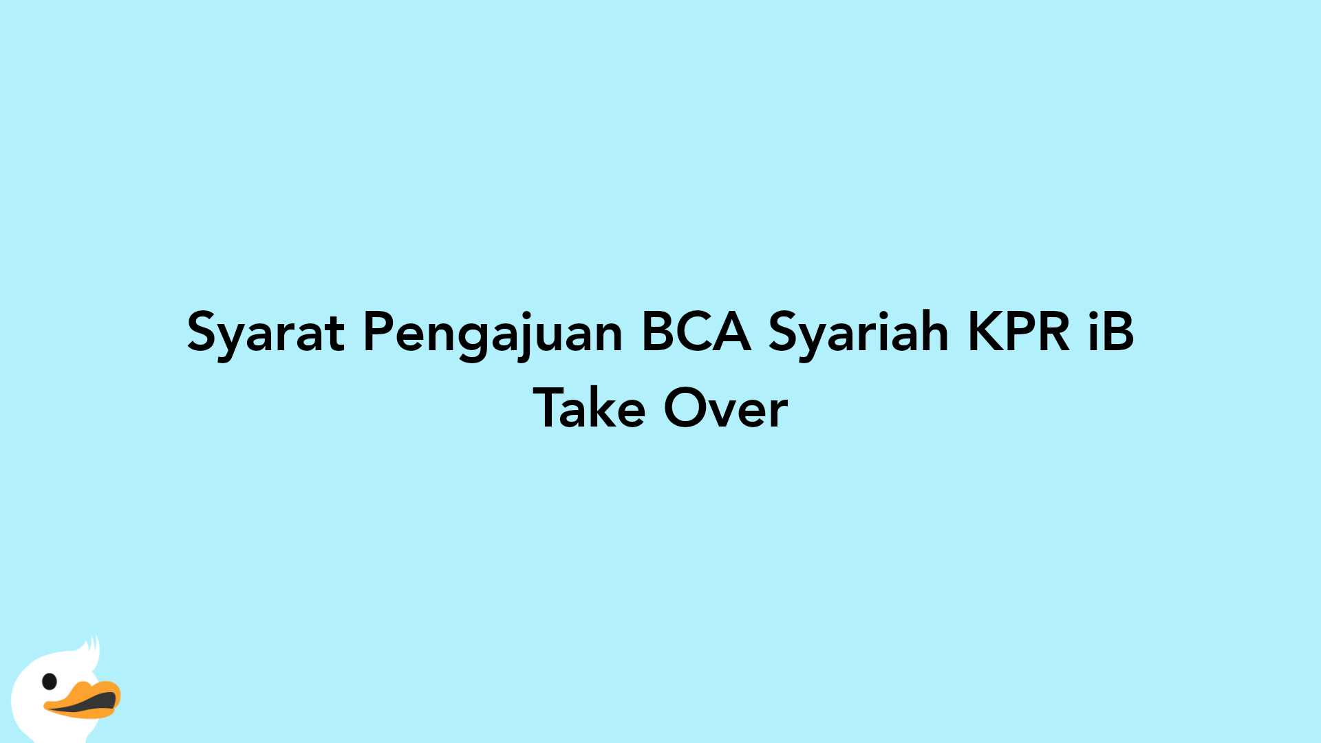 Syarat Pengajuan BCA Syariah KPR iB Take Over