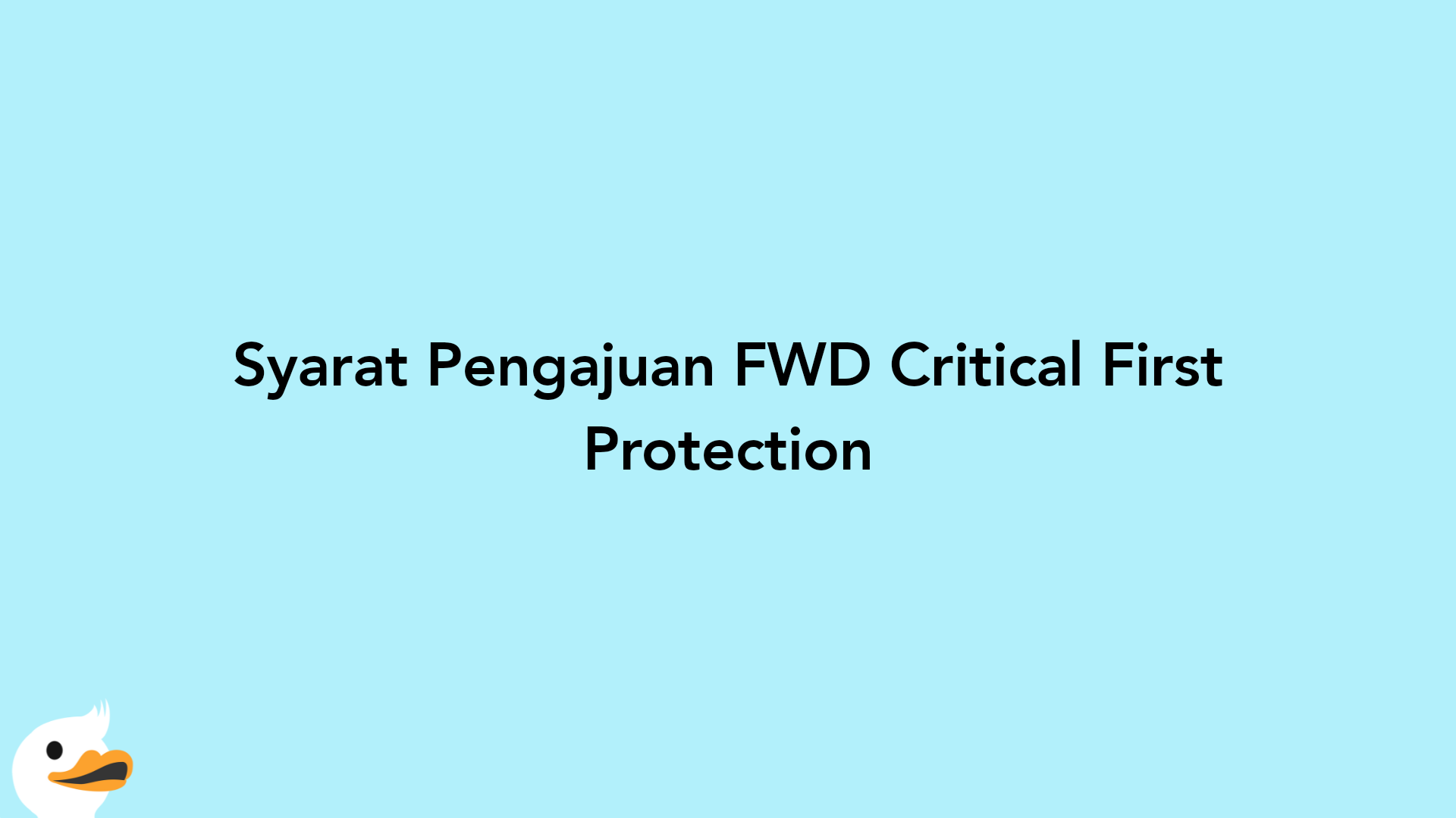 Syarat Pengajuan FWD Critical First Protection