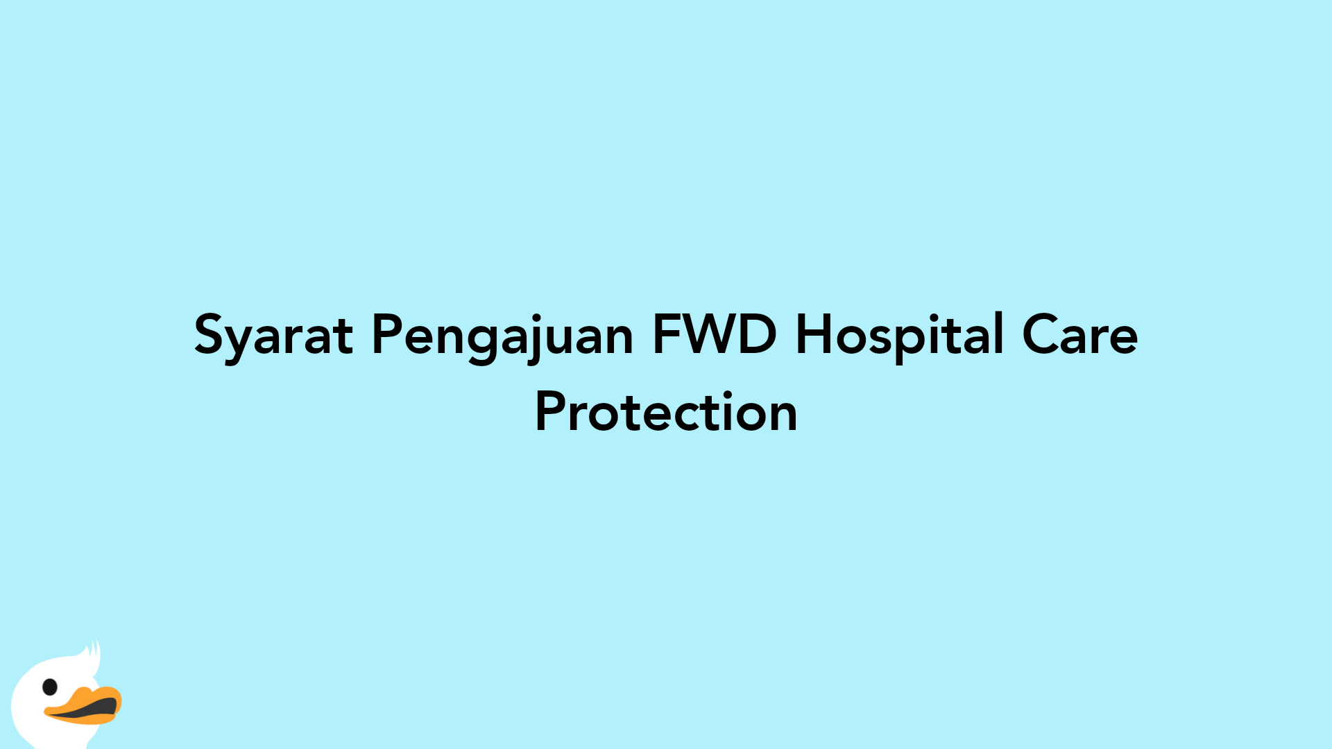 Syarat Pengajuan FWD Hospital Care Protection