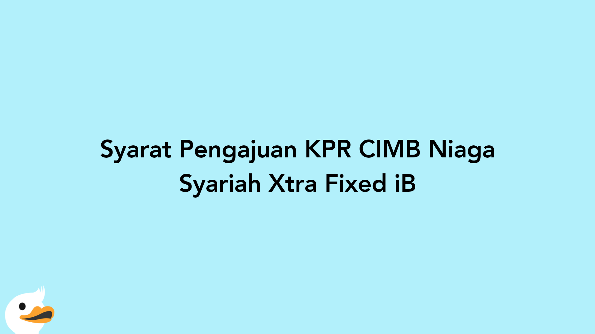 Syarat Pengajuan KPR CIMB Niaga Syariah Xtra Fixed iB