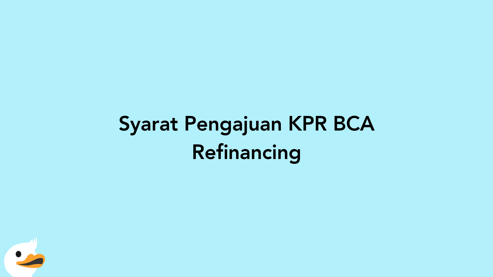 Syarat Pengajuan KPR BCA Refinancing