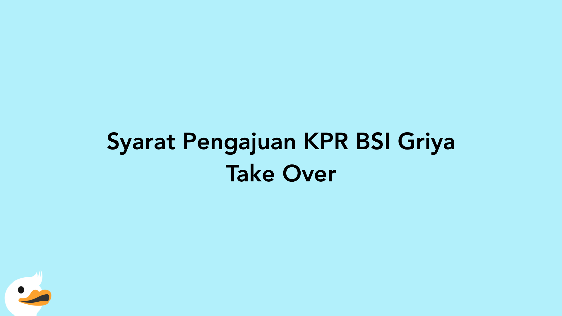 Syarat Pengajuan KPR BSI Griya Take Over