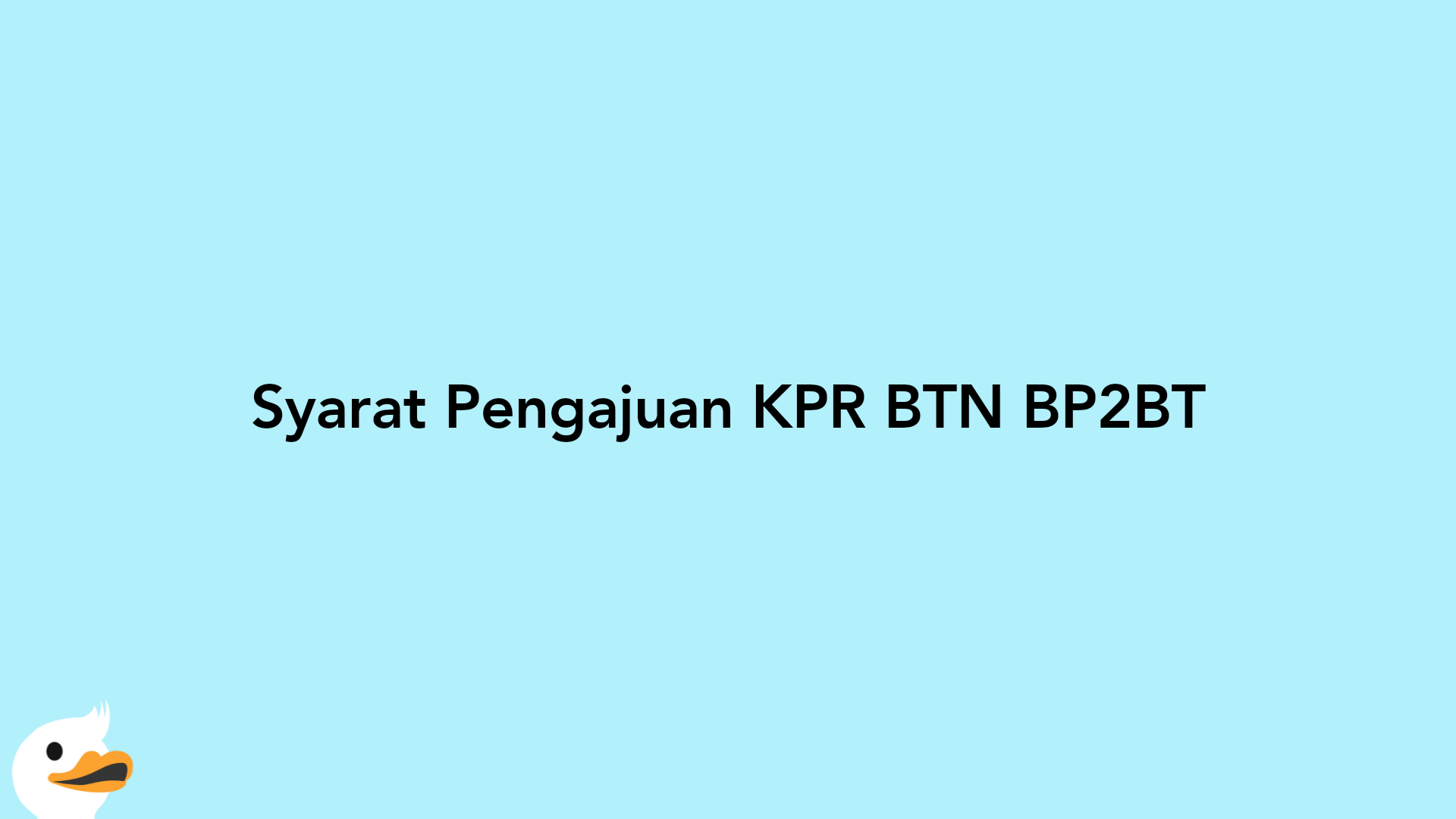 Syarat Pengajuan KPR BTN BP2BT