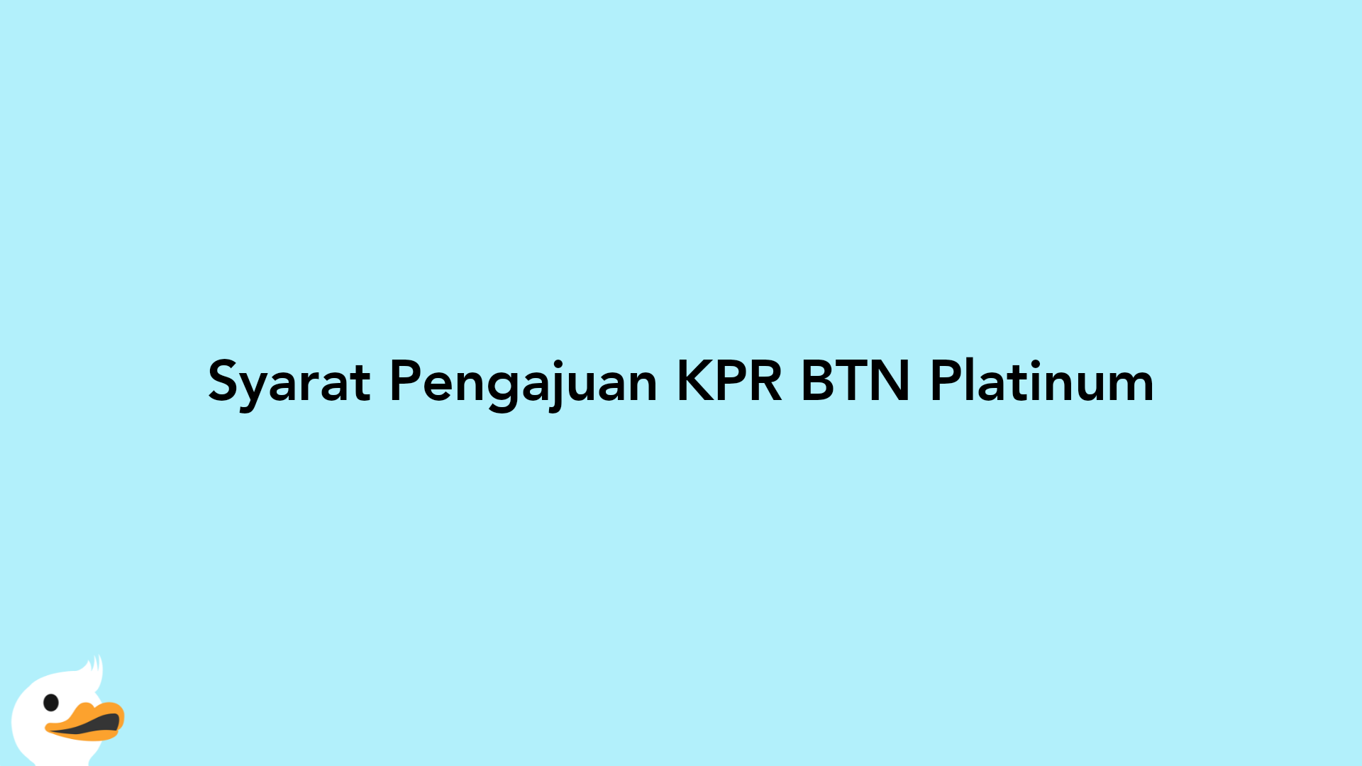 Syarat Pengajuan KPR BTN Platinum