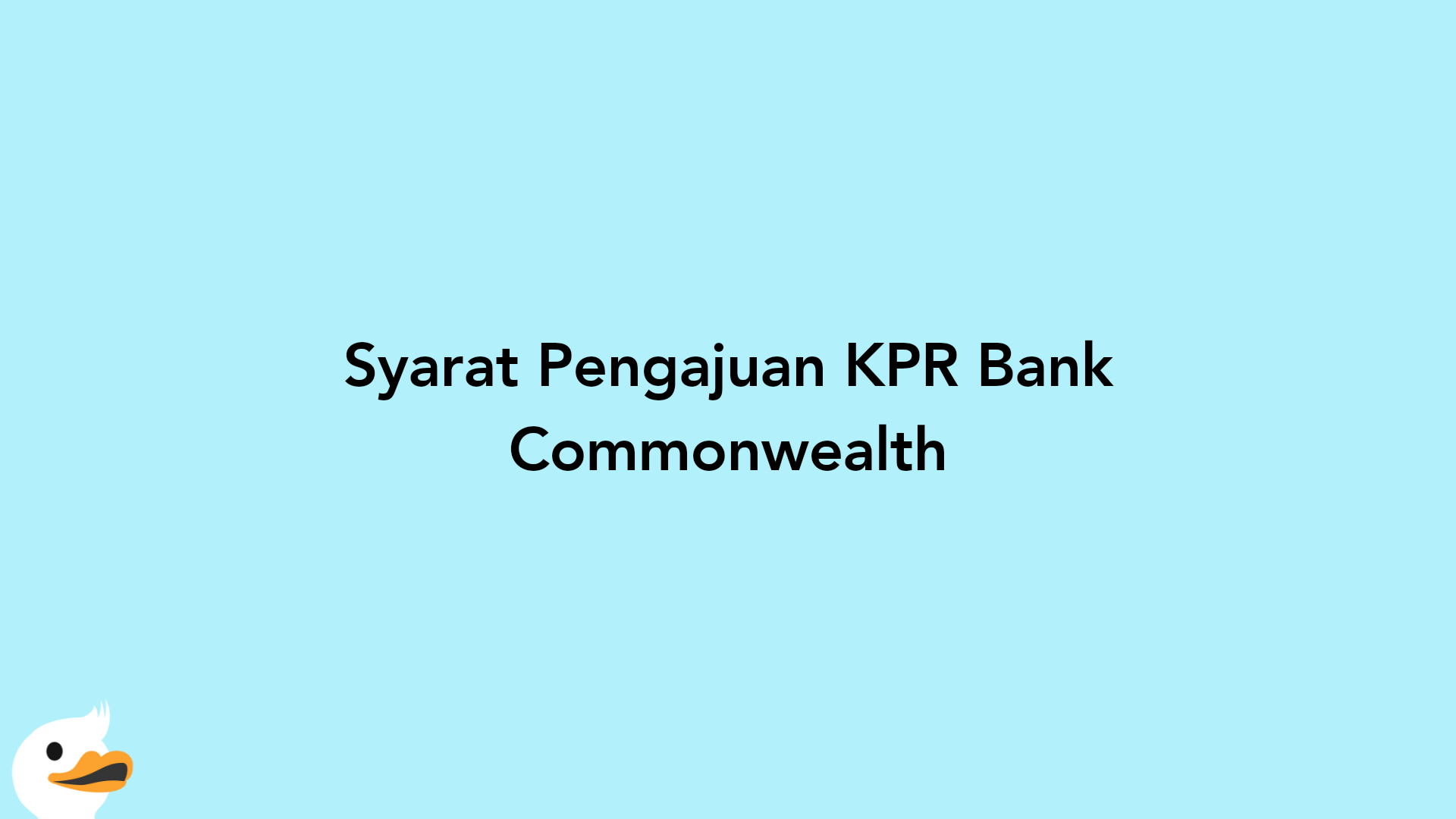 Syarat Pengajuan KPR Bank Commonwealth