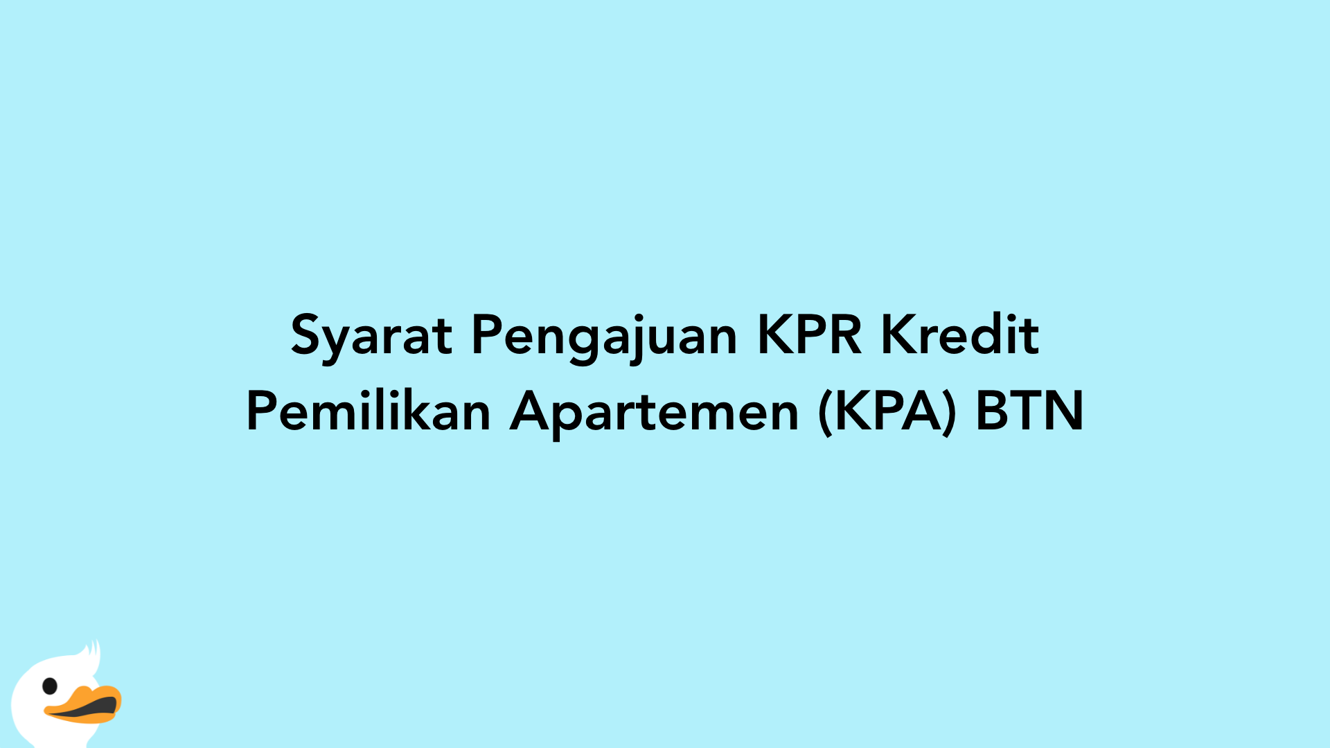 Syarat Pengajuan KPR Kredit Pemilikan Apartemen (KPA) BTN