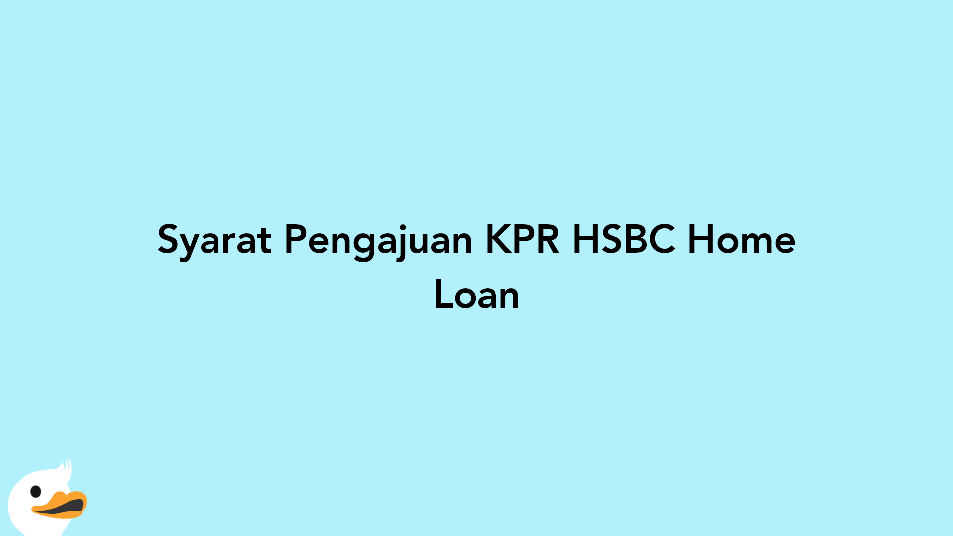 Syarat Pengajuan KPR HSBC Home Loan