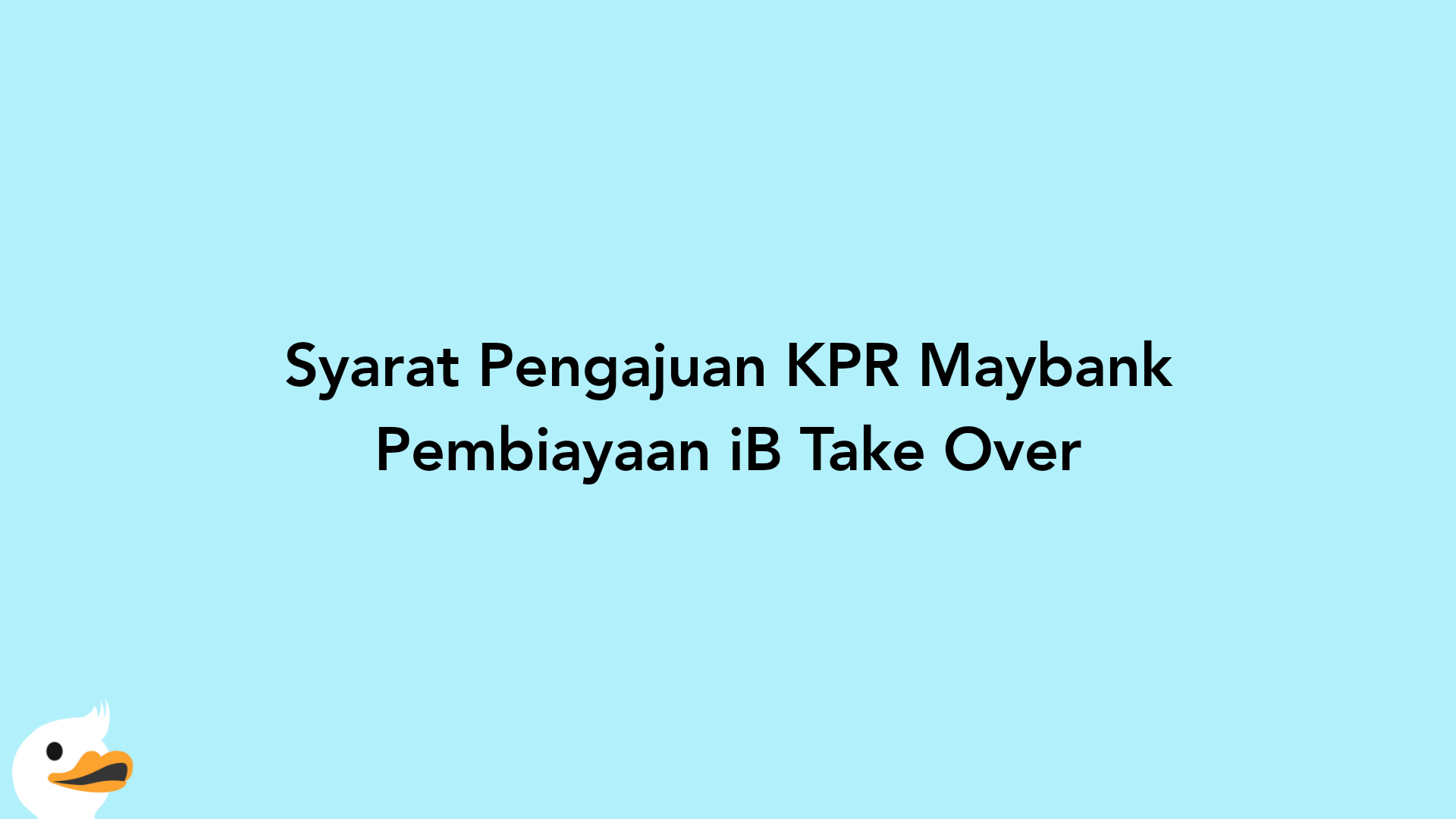 Syarat Pengajuan KPR Maybank Pembiayaan iB Take Over