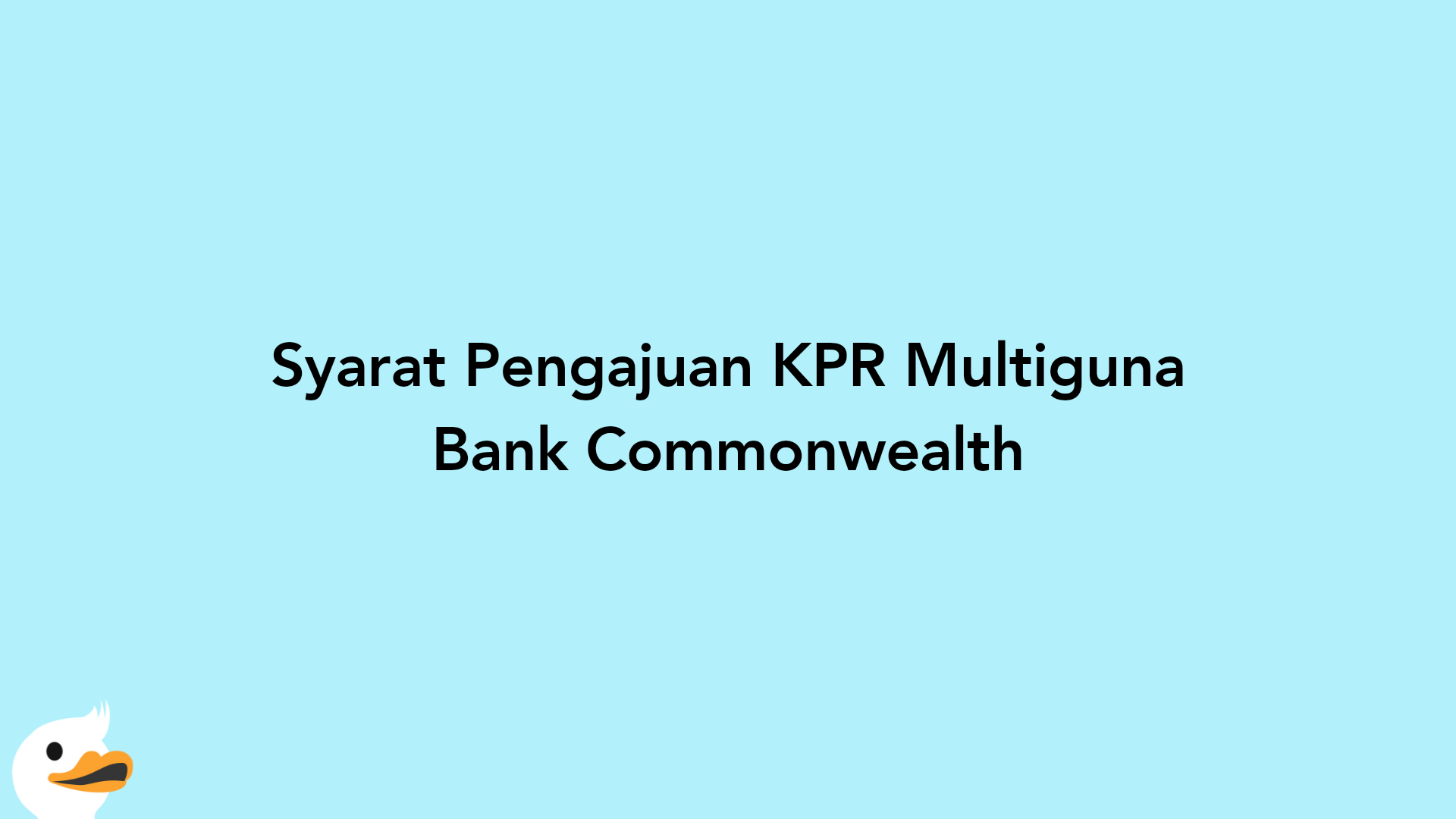 Syarat Pengajuan KPR Multiguna Bank Commonwealth