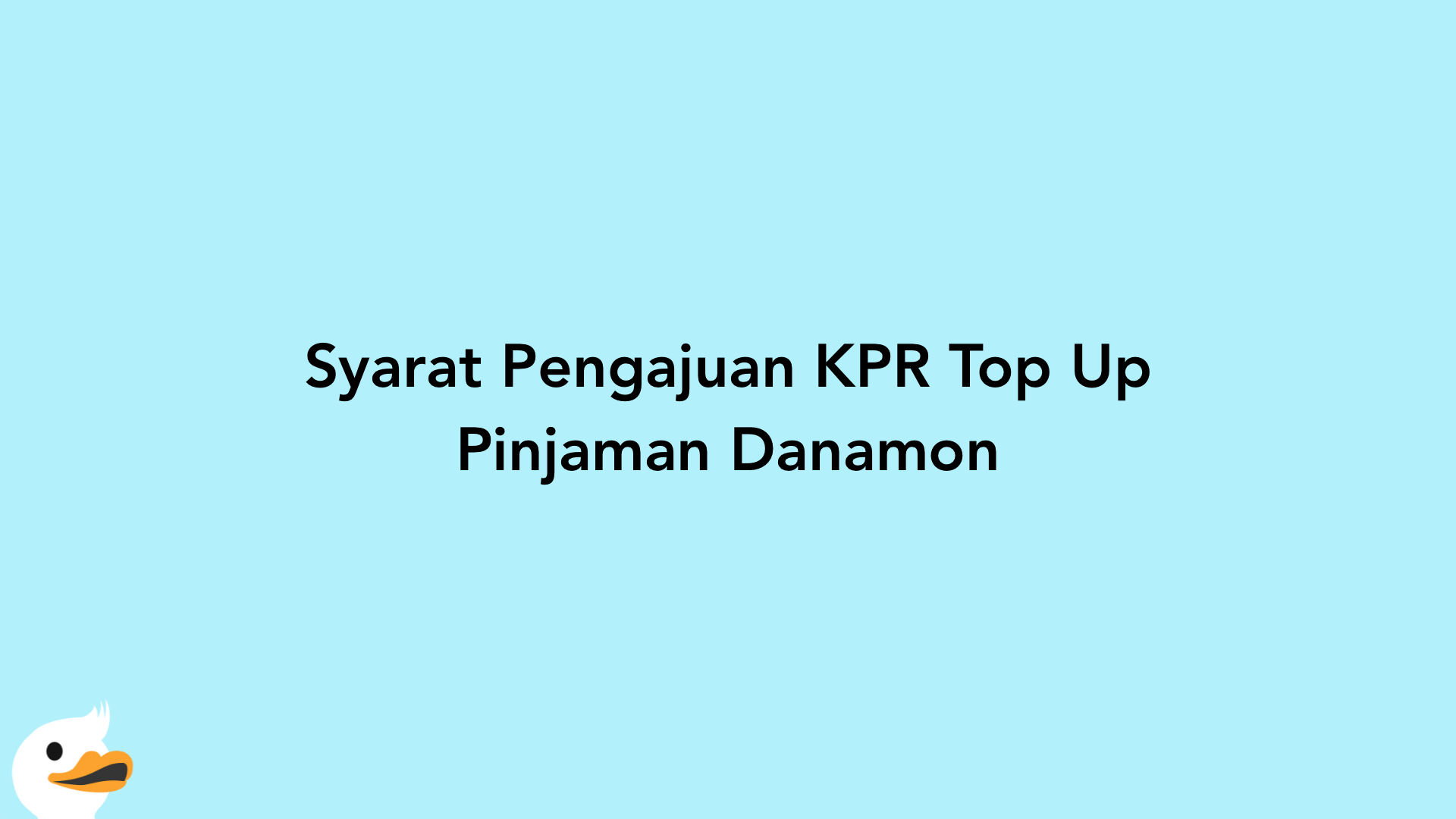 Syarat Pengajuan KPR Top Up Pinjaman Danamon