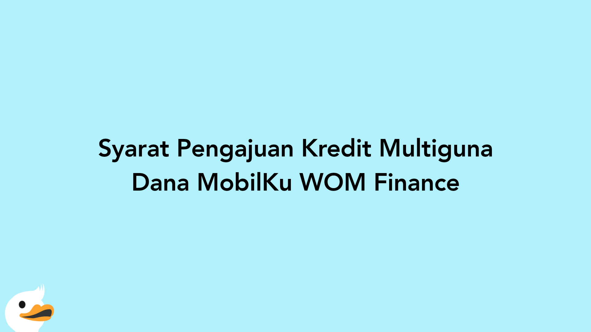 Syarat Pengajuan Kredit Multiguna Dana MobilKu WOM Finance