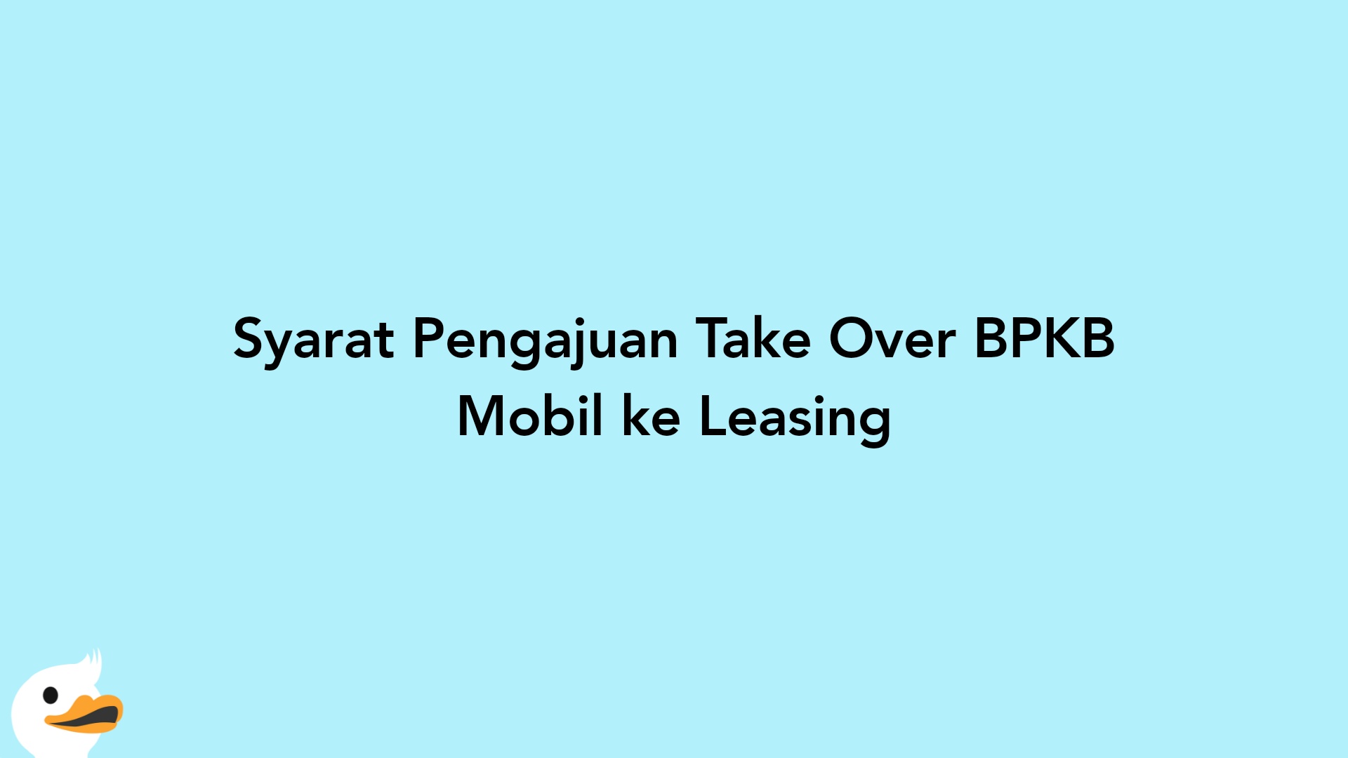 Syarat Pengajuan Take Over BPKB Mobil ke Leasing