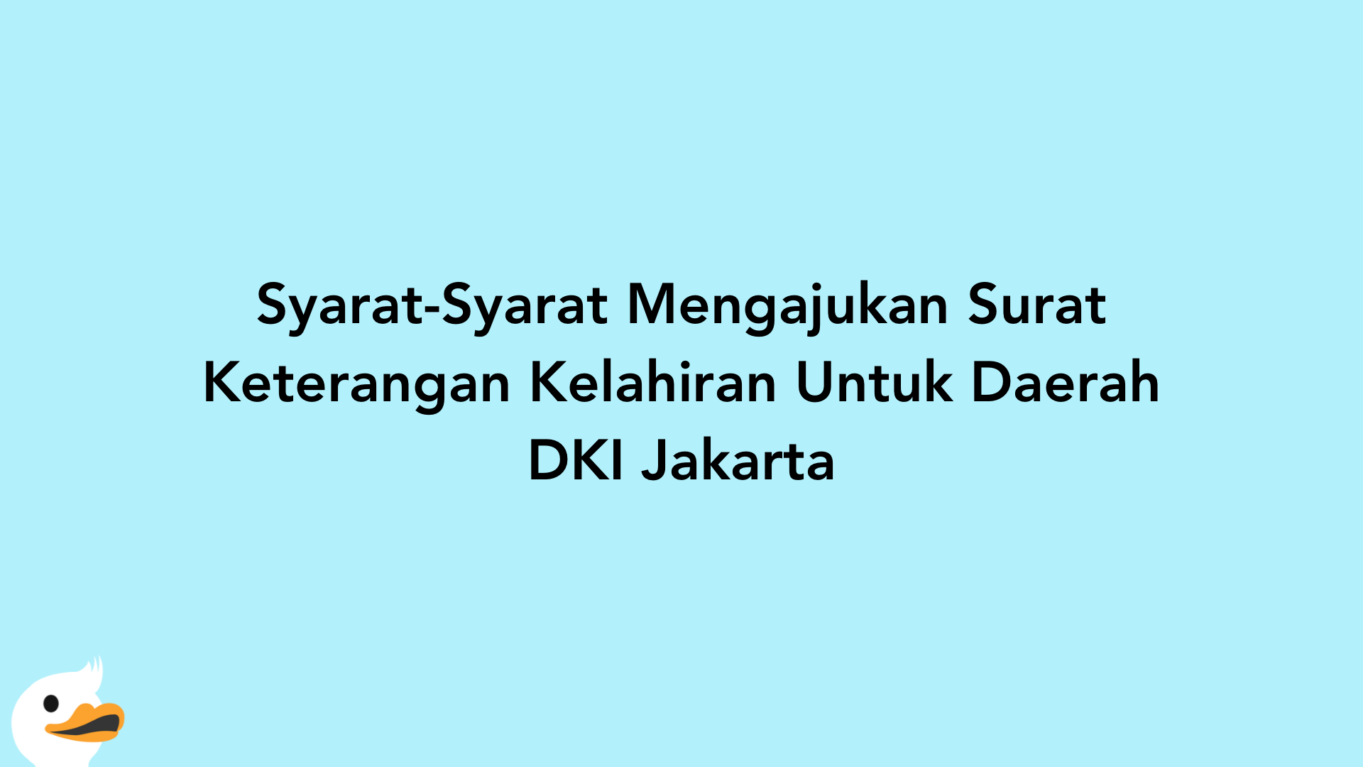 Syarat-Syarat Mengajukan Surat Keterangan Kelahiran Untuk Daerah DKI Jakarta