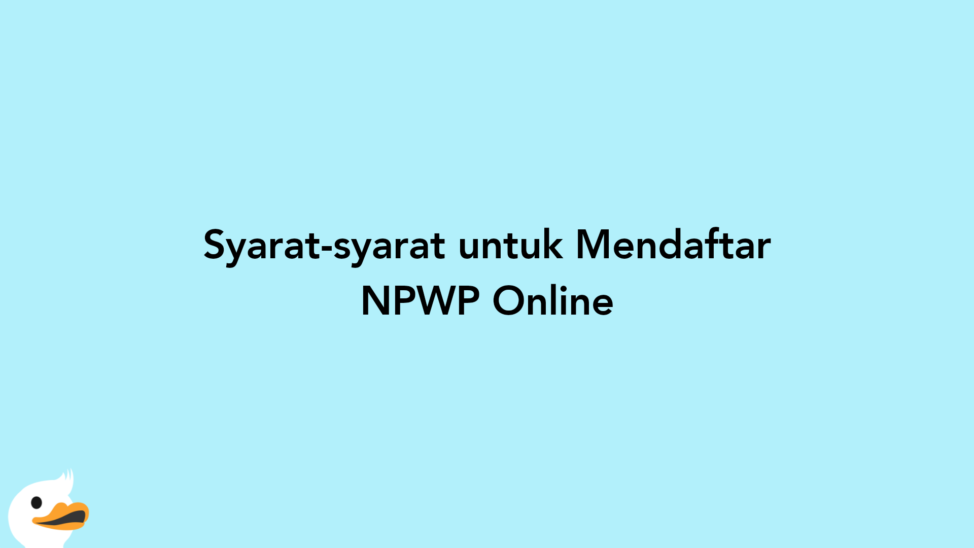 Syarat-syarat untuk Mendaftar NPWP Online