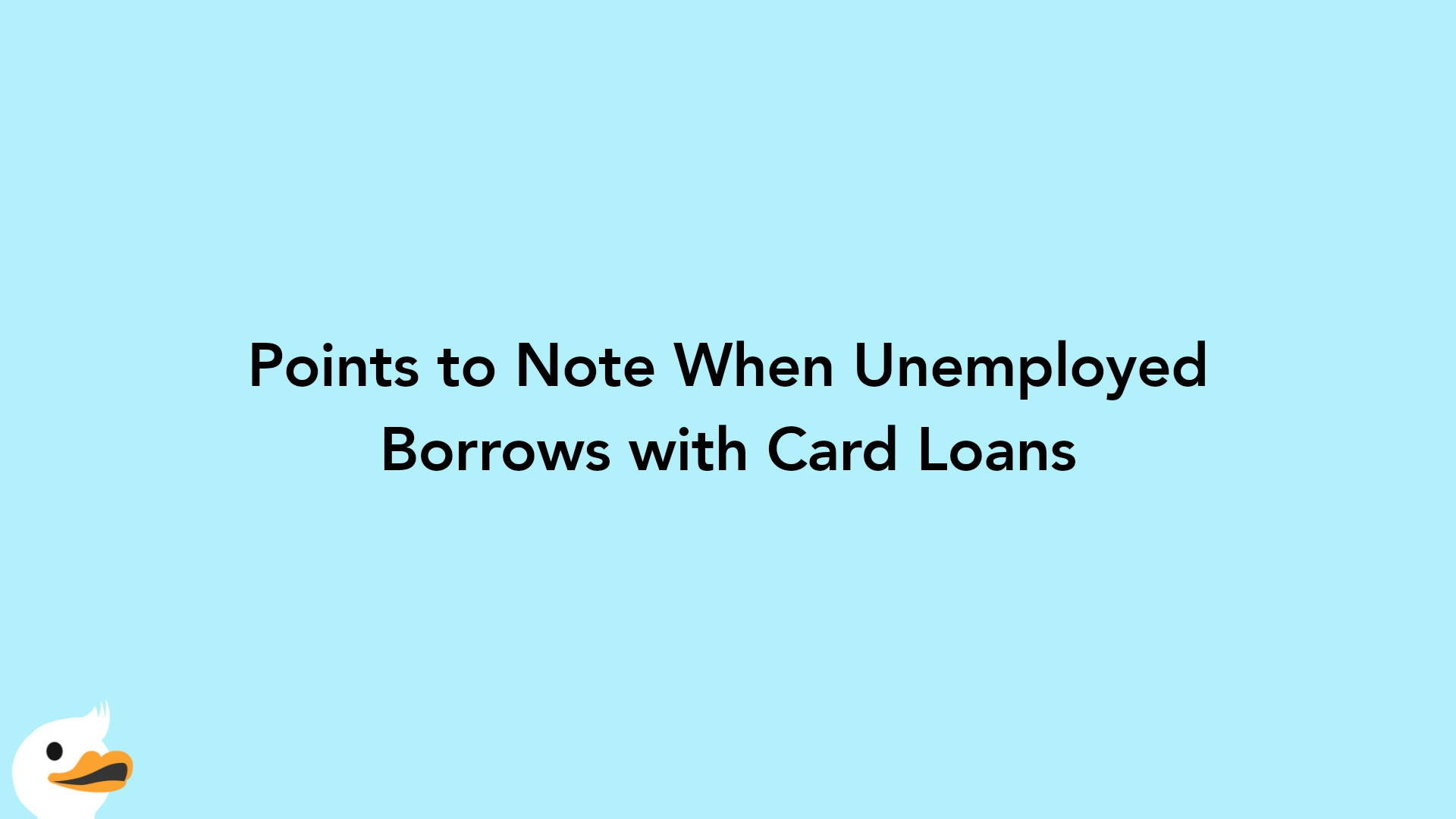 Points to Note When Unemployed Borrows with Card Loans