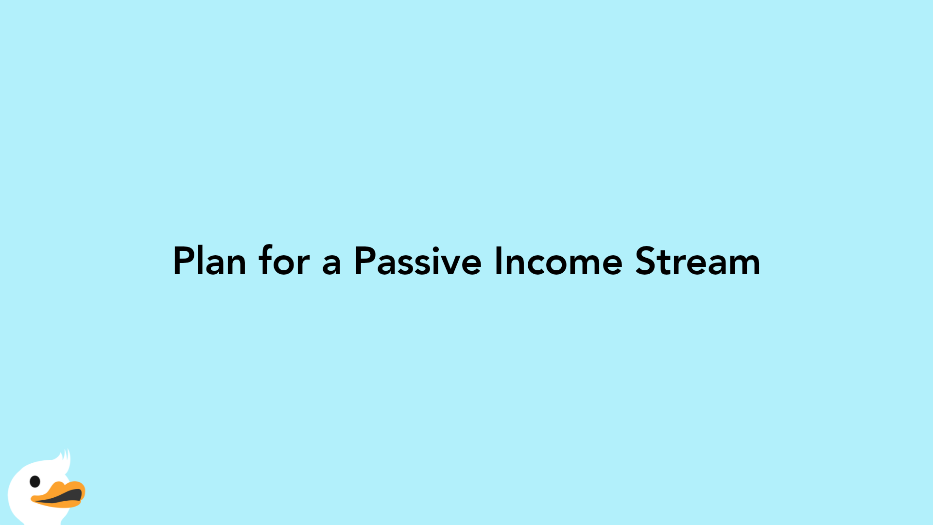 Plan for a Passive Income Stream