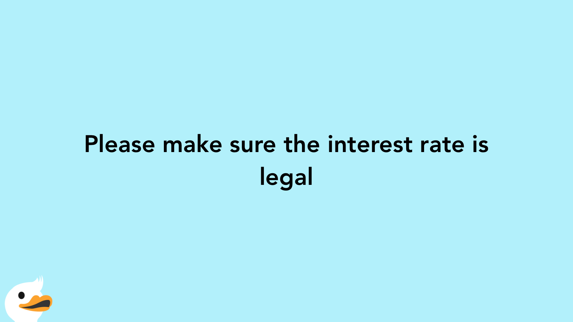 Please make sure the interest rate is legal
