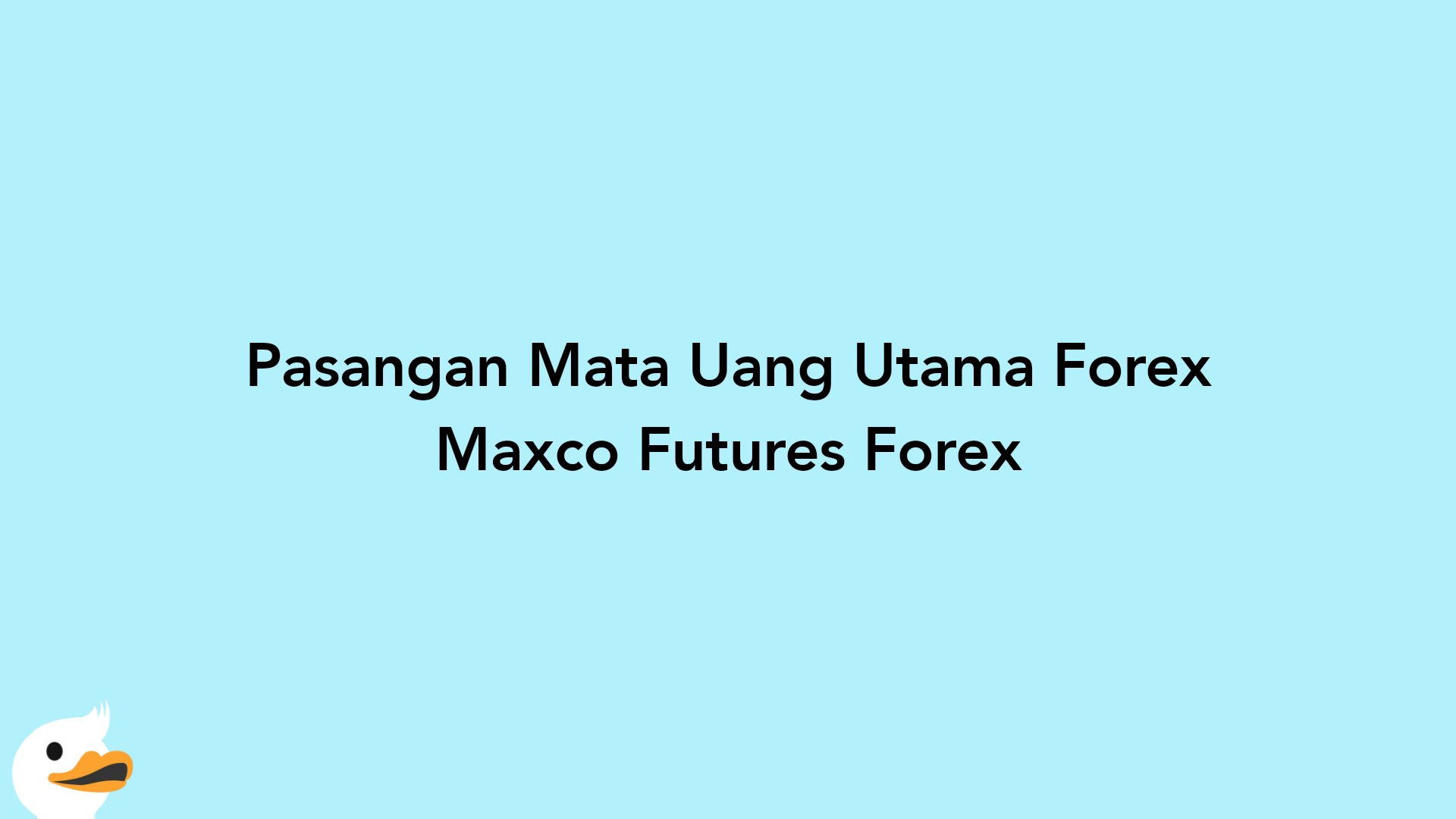 Pasangan Mata Uang Utama Forex Maxco Futures Forex