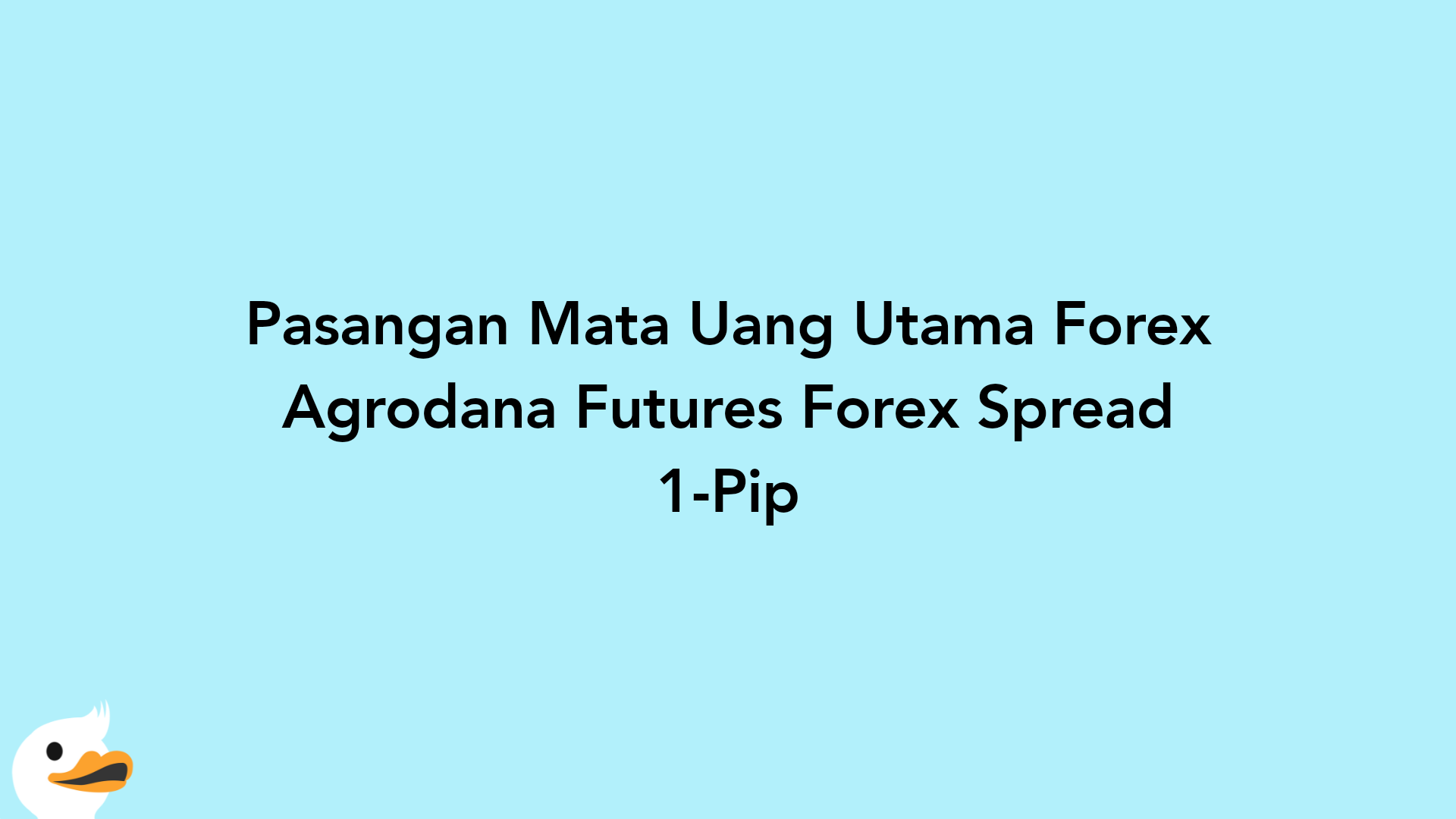 Pasangan Mata Uang Utama Forex Agrodana Futures Forex Spread 1-Pip