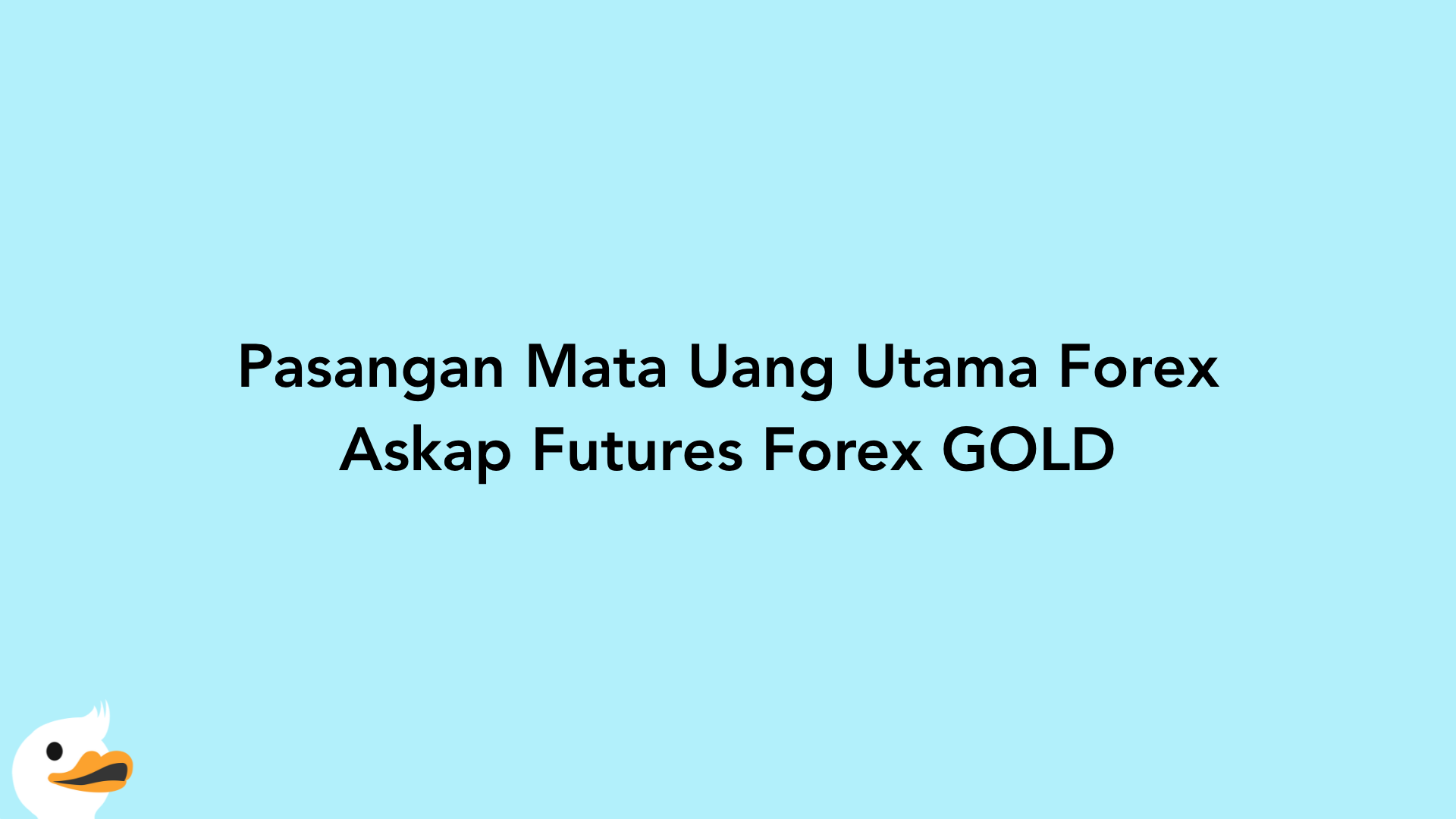 Pasangan Mata Uang Utama Forex Askap Futures Forex GOLD