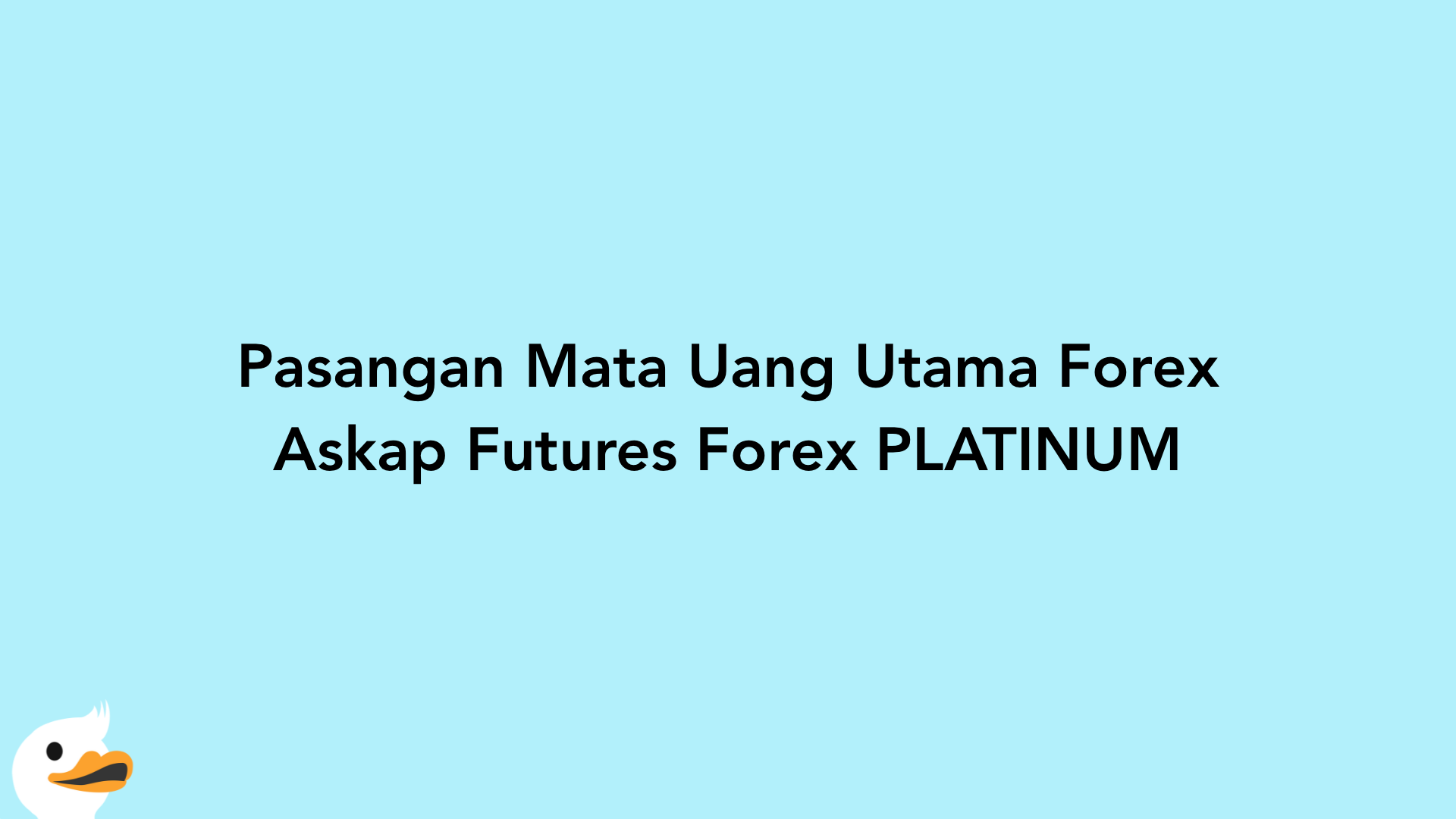 Pasangan Mata Uang Utama Forex Askap Futures Forex PLATINUM