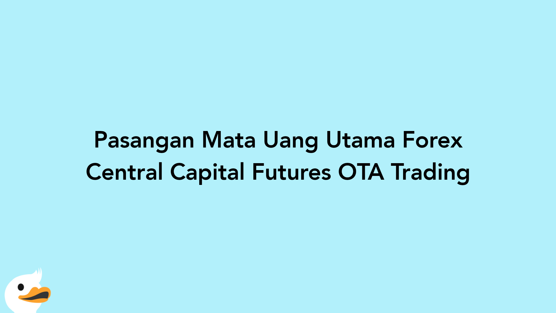 Pasangan Mata Uang Utama Forex Central Capital Futures OTA Trading
