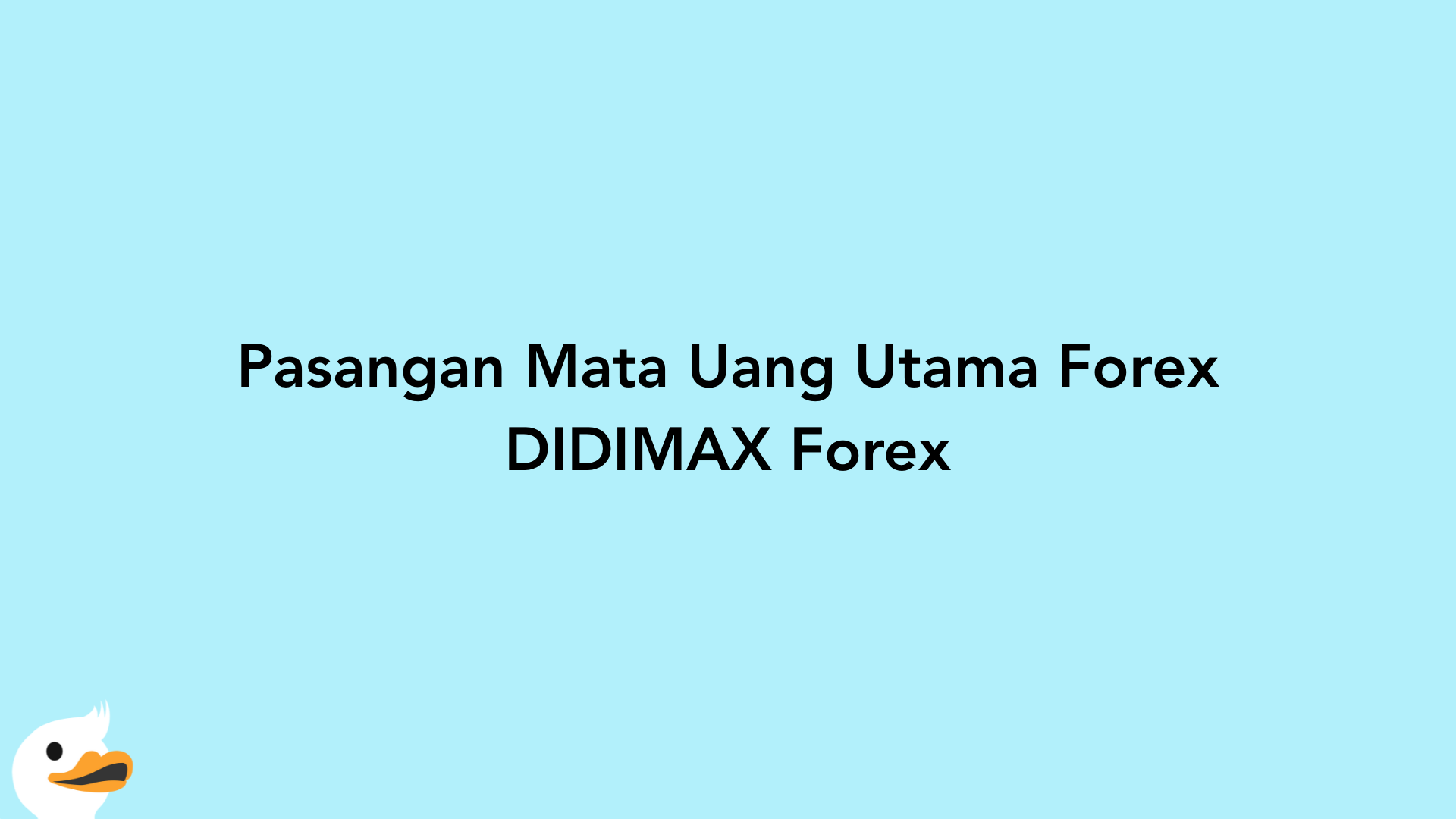 Pasangan Mata Uang Utama Forex DIDIMAX Forex