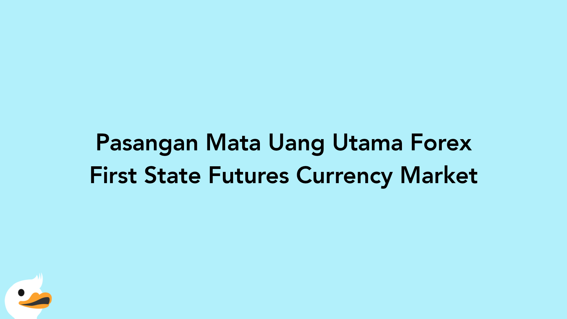 Pasangan Mata Uang Utama Forex First State Futures Currency Market