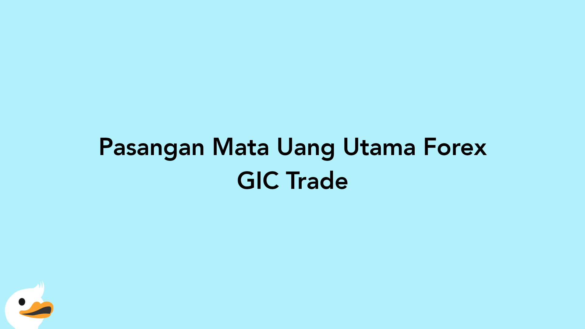 Pasangan Mata Uang Utama Forex GIC Trade