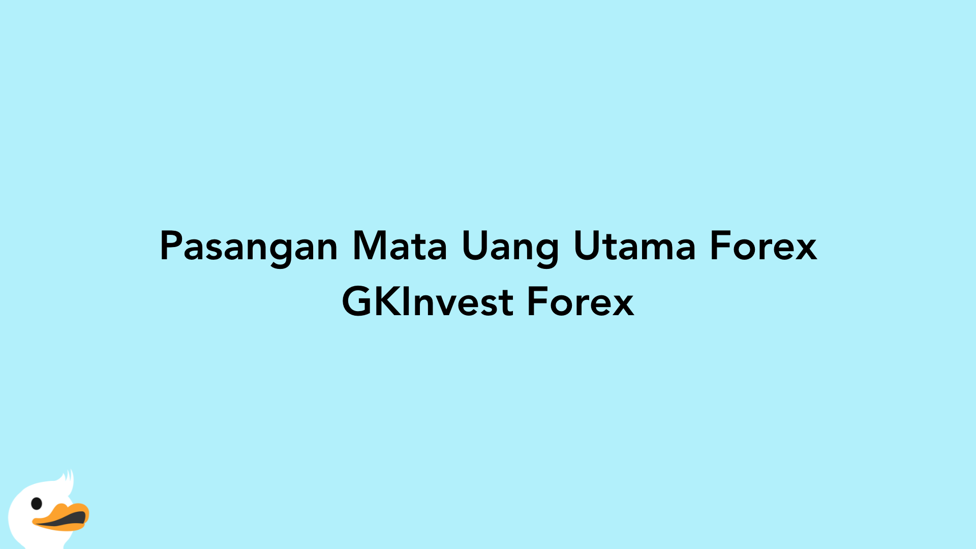 Pasangan Mata Uang Utama Forex GKInvest Forex