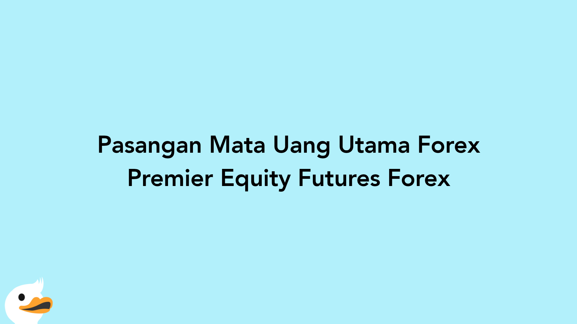 Pasangan Mata Uang Utama Forex Premier Equity Futures Forex