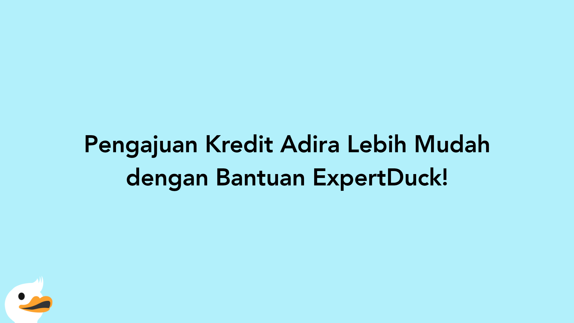 Pengajuan Kredit Adira Lebih Mudah dengan Bantuan ExpertDuck!