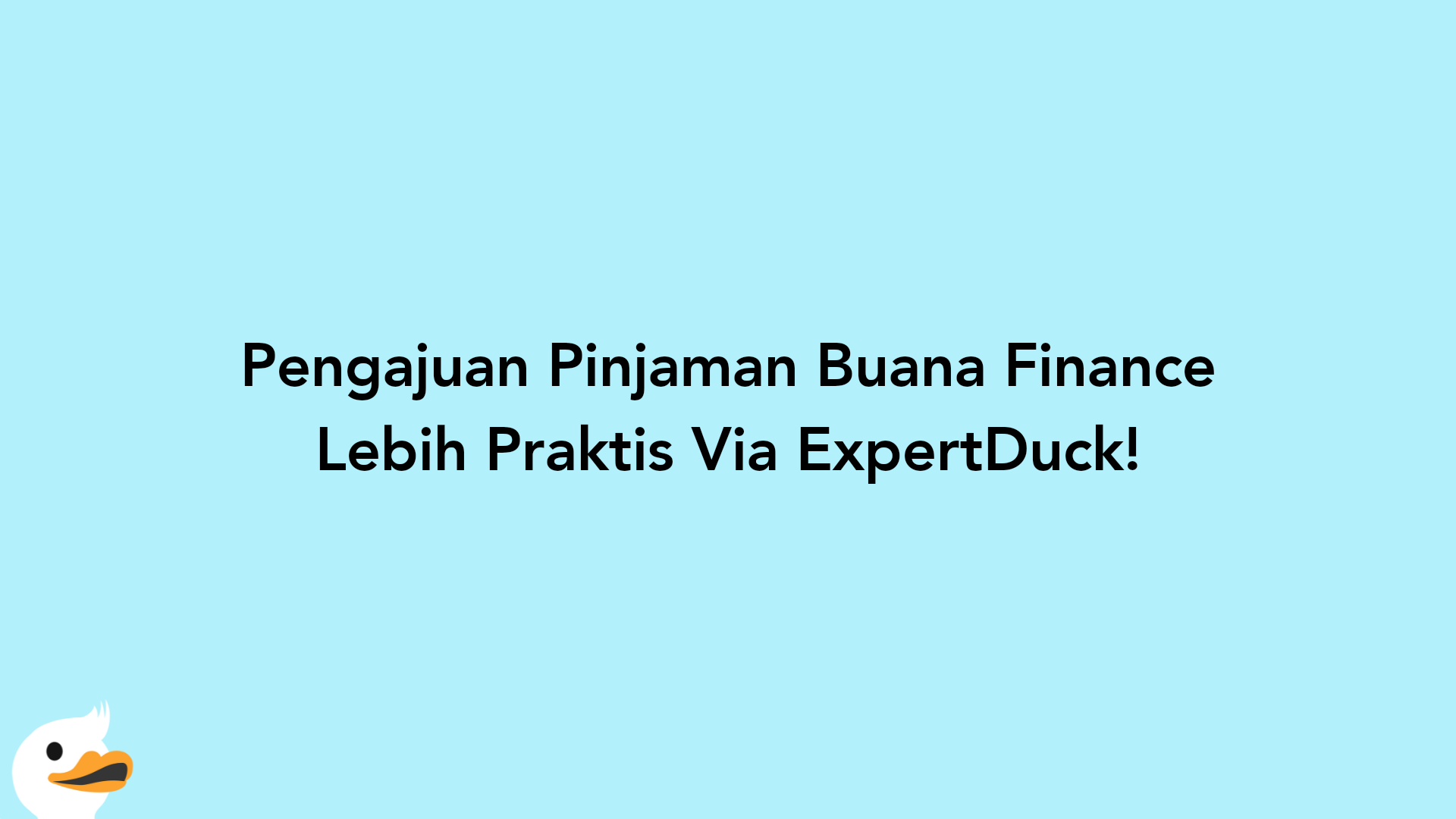 Pengajuan Pinjaman Buana Finance Lebih Praktis Via ExpertDuck!