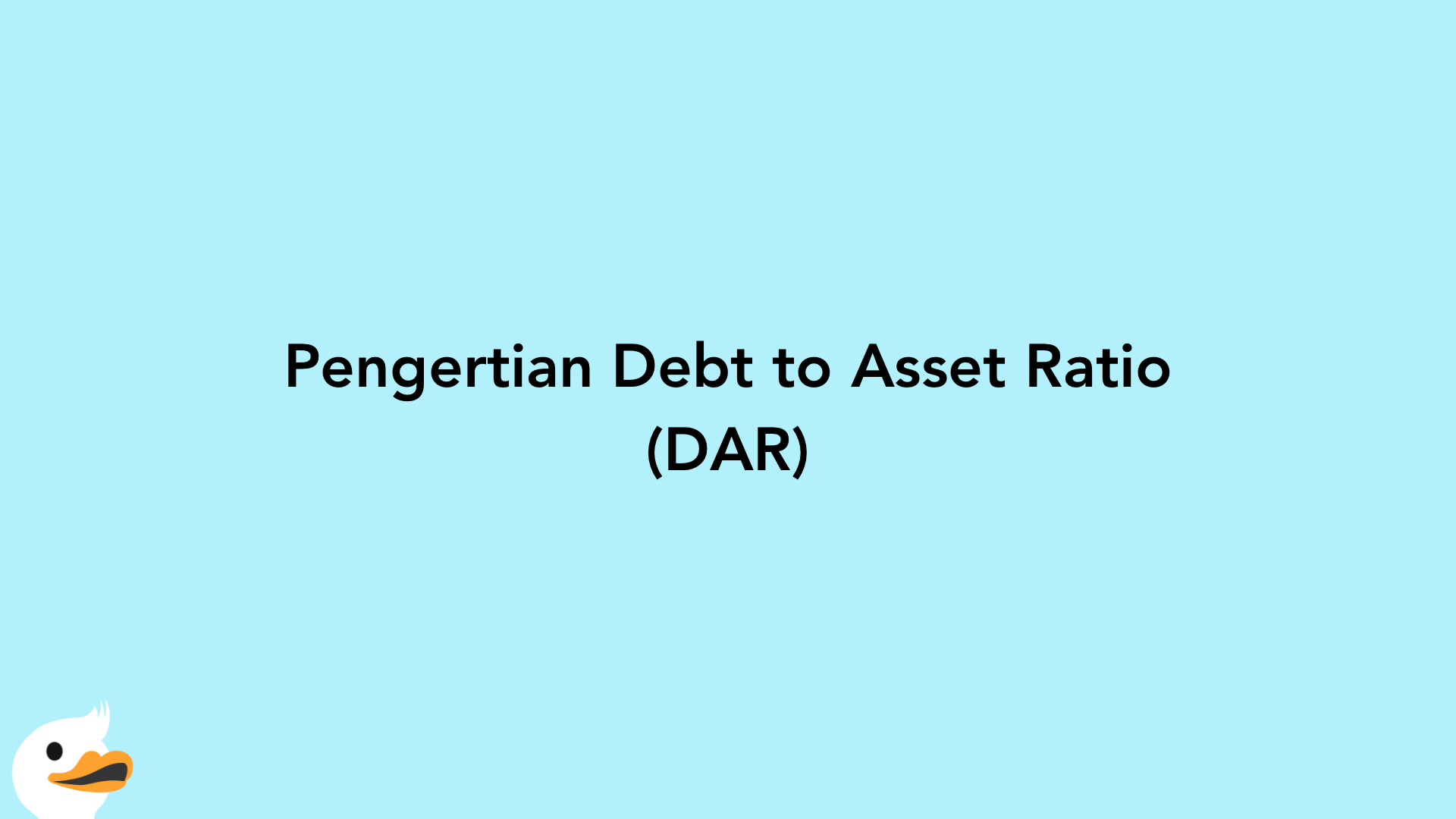 Pengertian Debt to Asset Ratio (DAR)