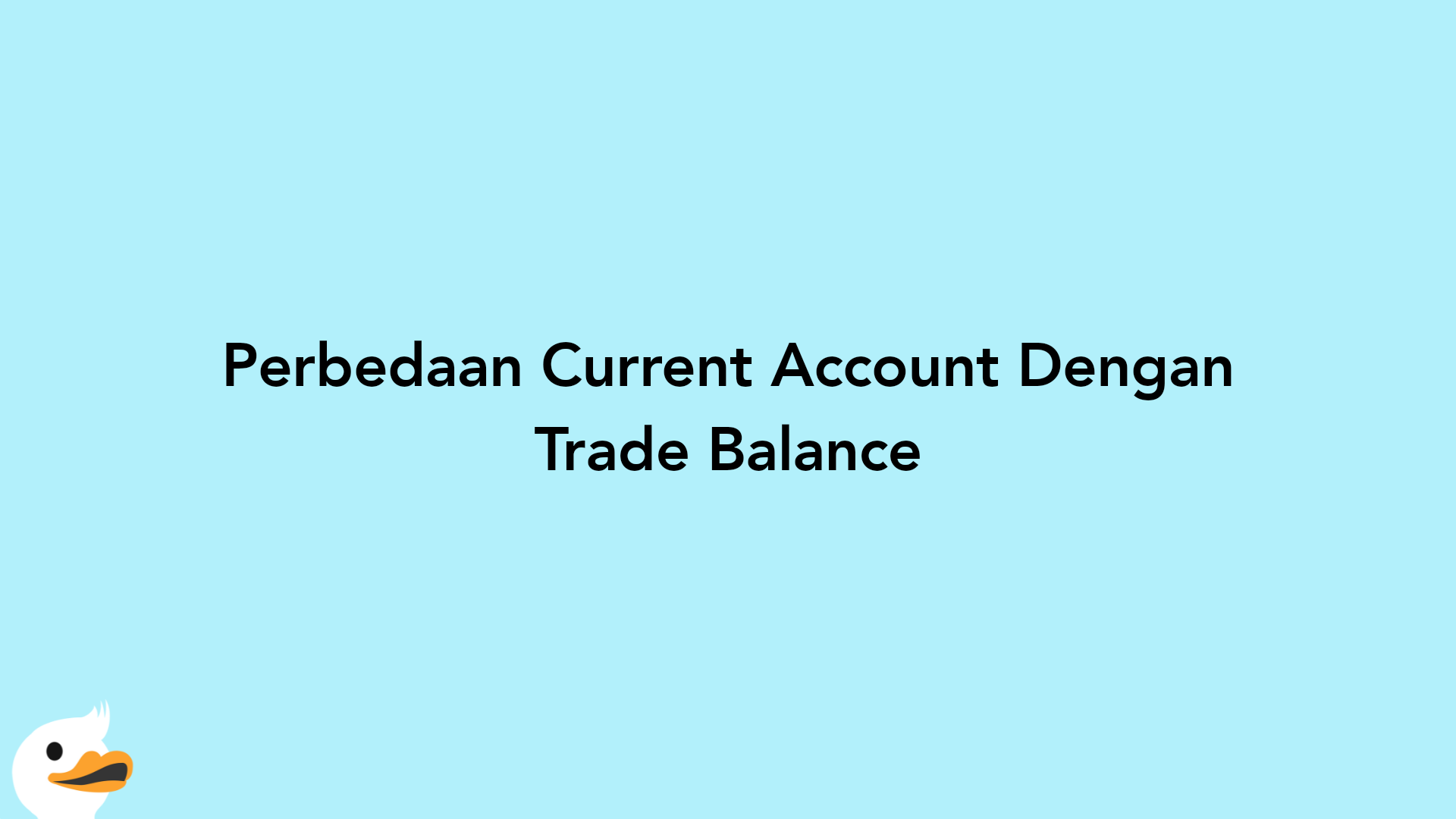 Perbedaan Current Account Dengan Trade Balance