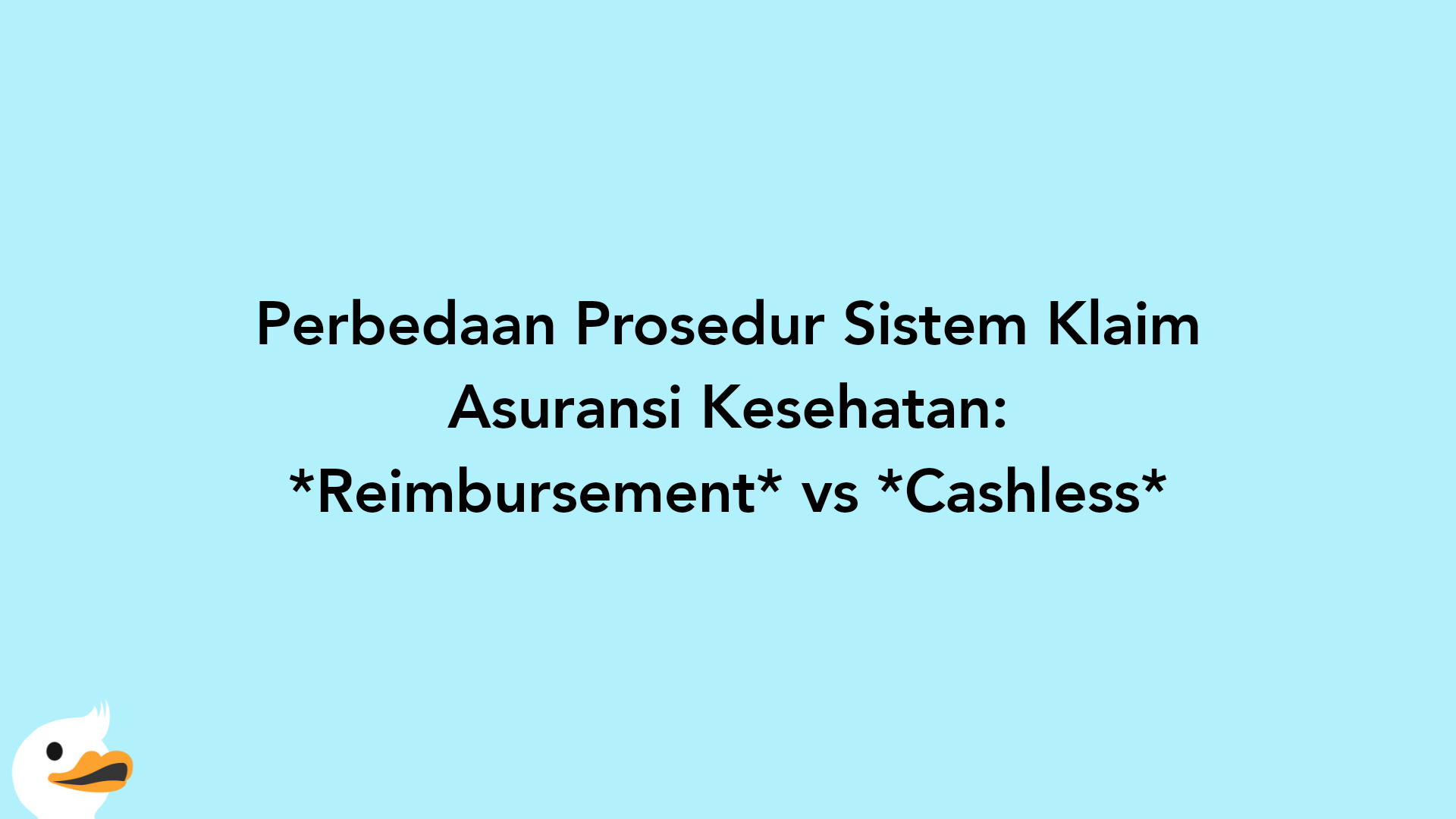 Perbedaan Prosedur Sistem Klaim Asuransi Kesehatan: Reimbursement vs Cashless